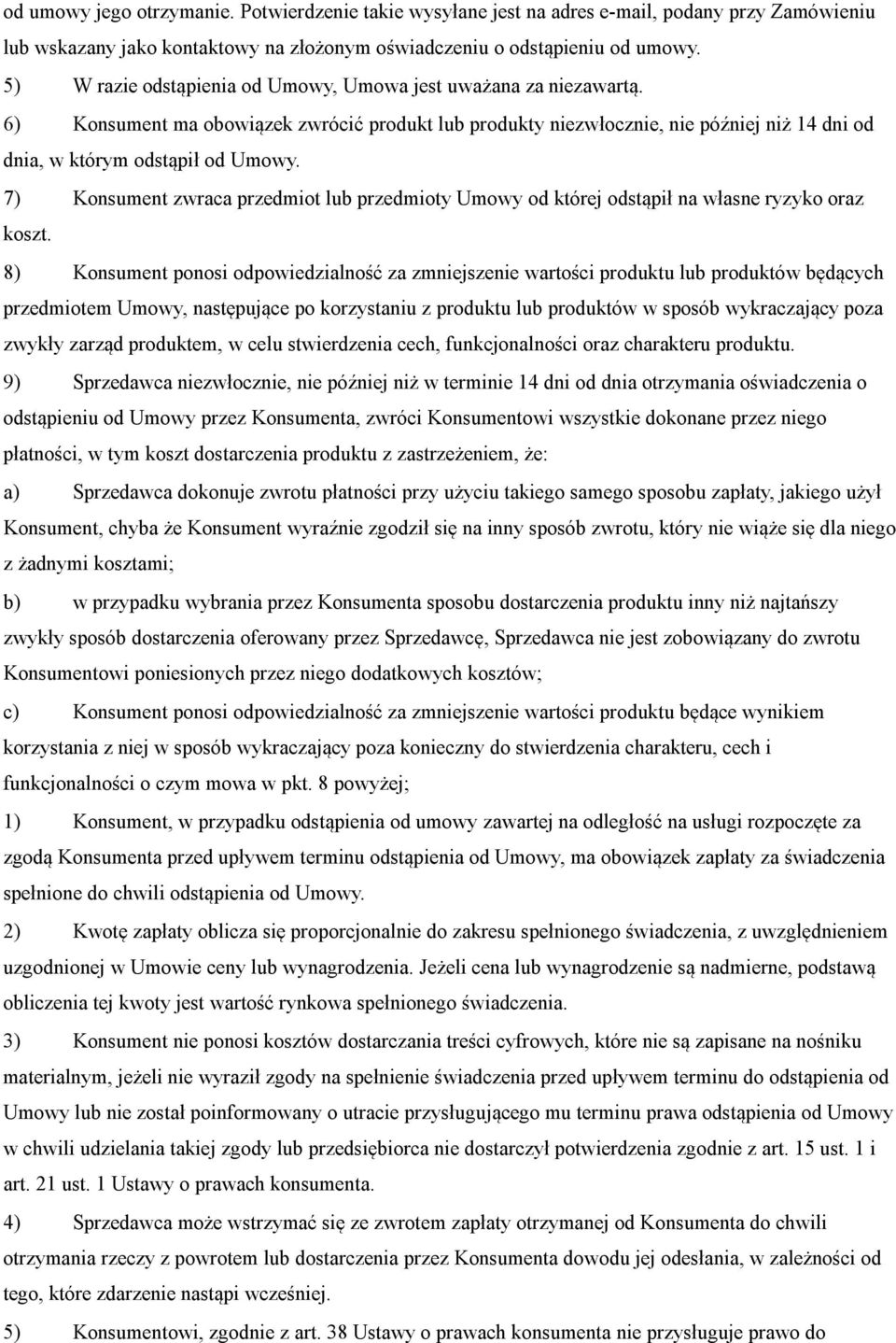 7) Konsument zwraca przedmiot lub przedmioty Umowy od której odstąpił na własne ryzyko oraz koszt.