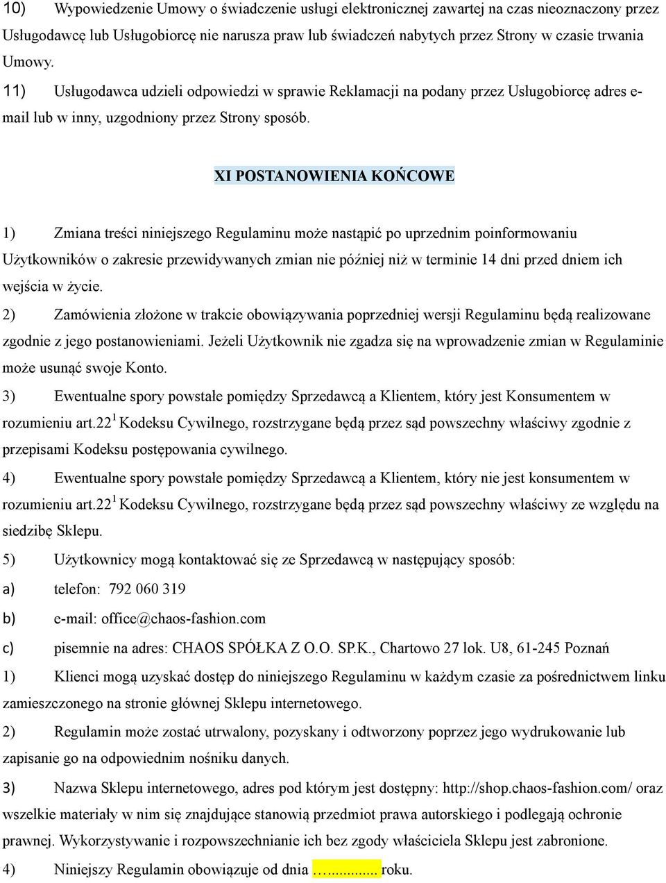 XI POSTANOWIENIA KOŃCOWE 1) Zmiana treści niniejszego Regulaminu może nastąpić po uprzednim poinformowaniu Użytkowników o zakresie przewidywanych zmian nie później niż w terminie 14 dni przed dniem