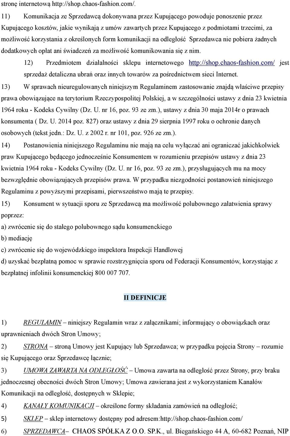 korzystania z określonych form komunikacji na odległość Sprzedawca nie pobiera żadnych dodatkowych opłat ani świadczeń za możliwość komunikowania się z nim.