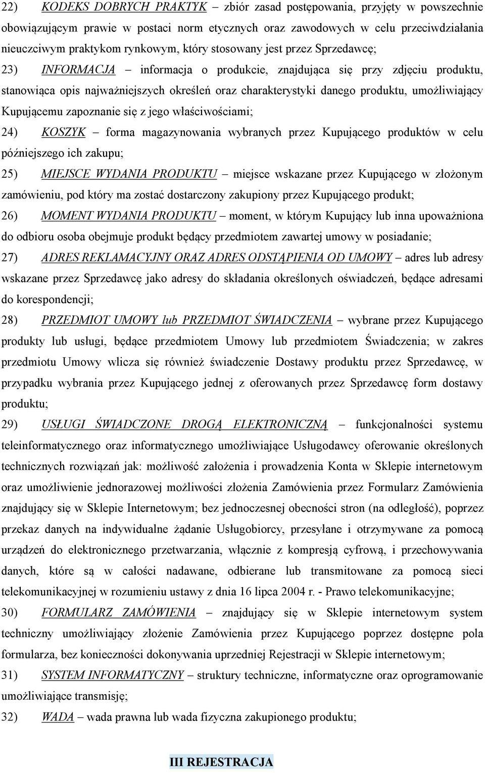 umożliwiający Kupującemu zapoznanie się z jego właściwościami; 24) KOSZYK forma magazynowania wybranych przez Kupującego produktów w celu późniejszego ich zakupu; 25) MIEJSCE WYDANIA PRODUKTU miejsce