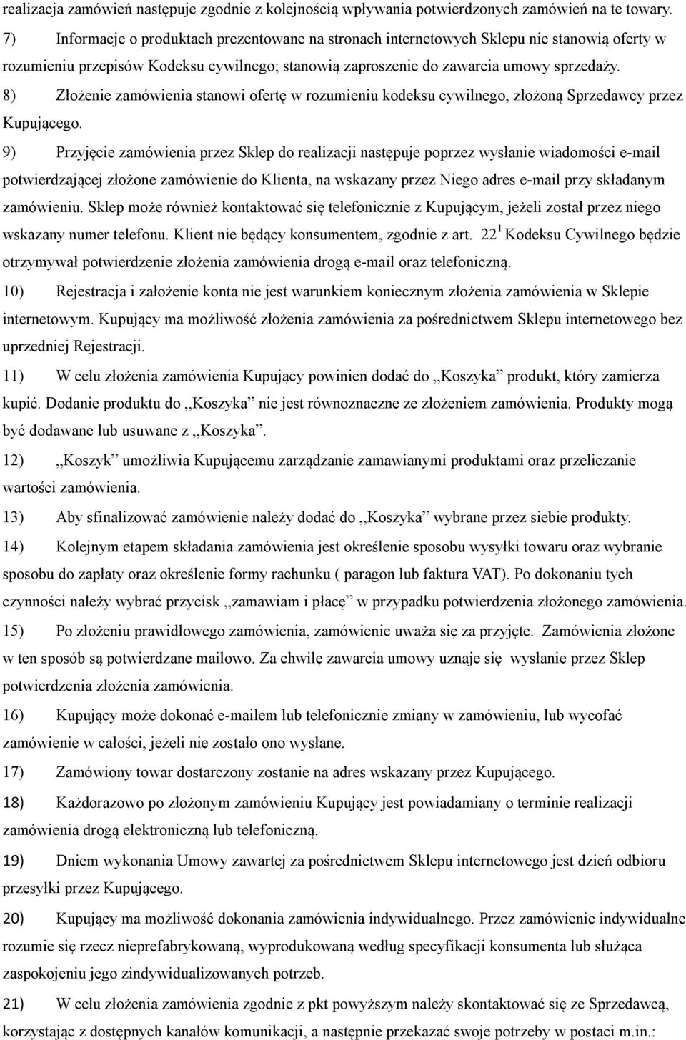 8) Złożenie zamówienia stanowi ofertę w rozumieniu kodeksu cywilnego, złożoną Sprzedawcy przez Kupującego.