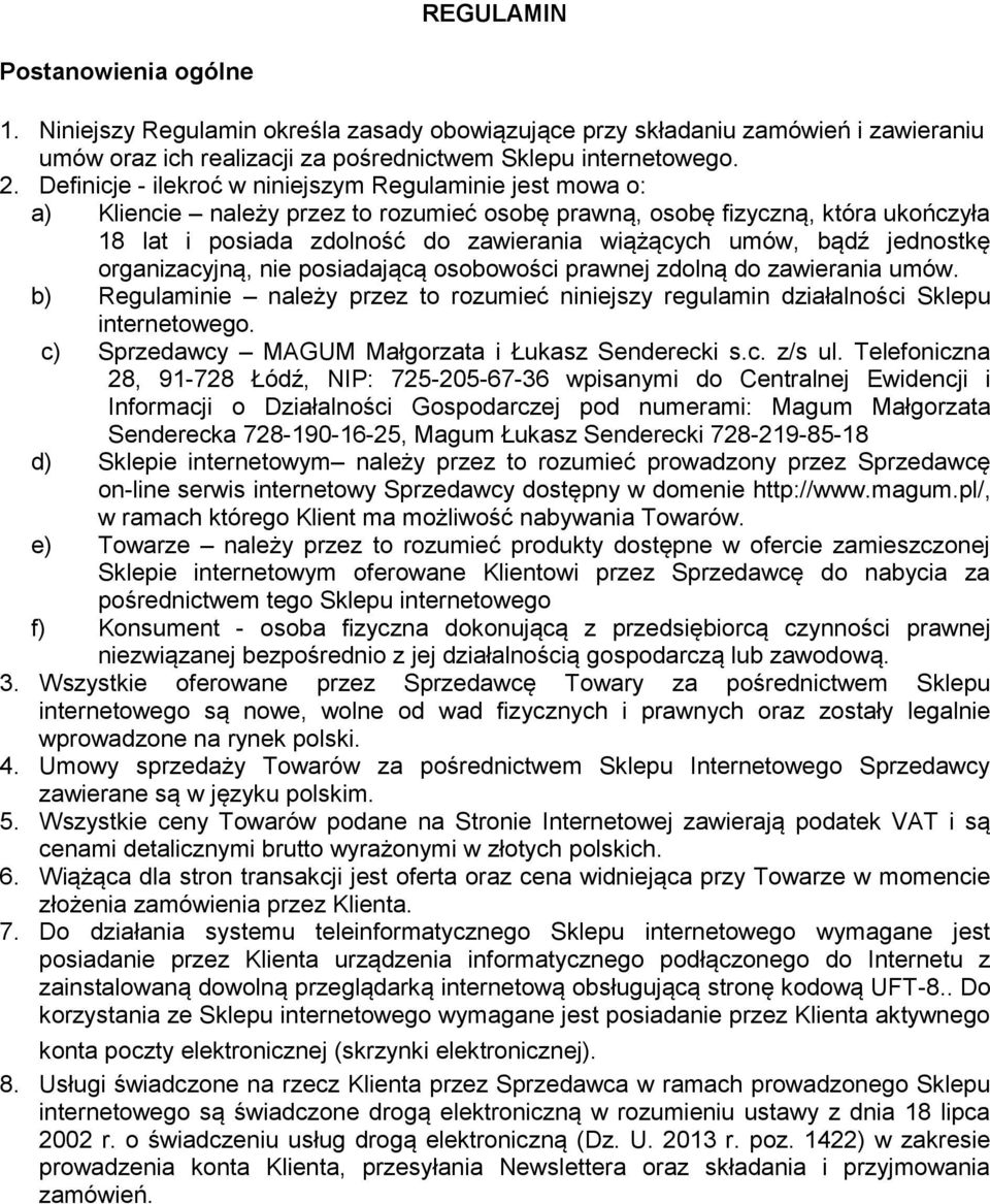 bądź jednostkę organizacyjną, nie posiadającą osobowości prawnej zdolną do zawierania umów. b) Regulaminie należy przez to rozumieć niniejszy regulamin działalności Sklepu internetowego.