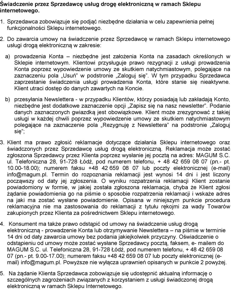 Do zawarcia umowy na świadczenie przez Sprzedawcę w ramach Sklepu internetowego usługi drogą elektroniczną w zakresie: a) prowadzenia Konta niezbędne jest założenia Konta na zasadach określonych w