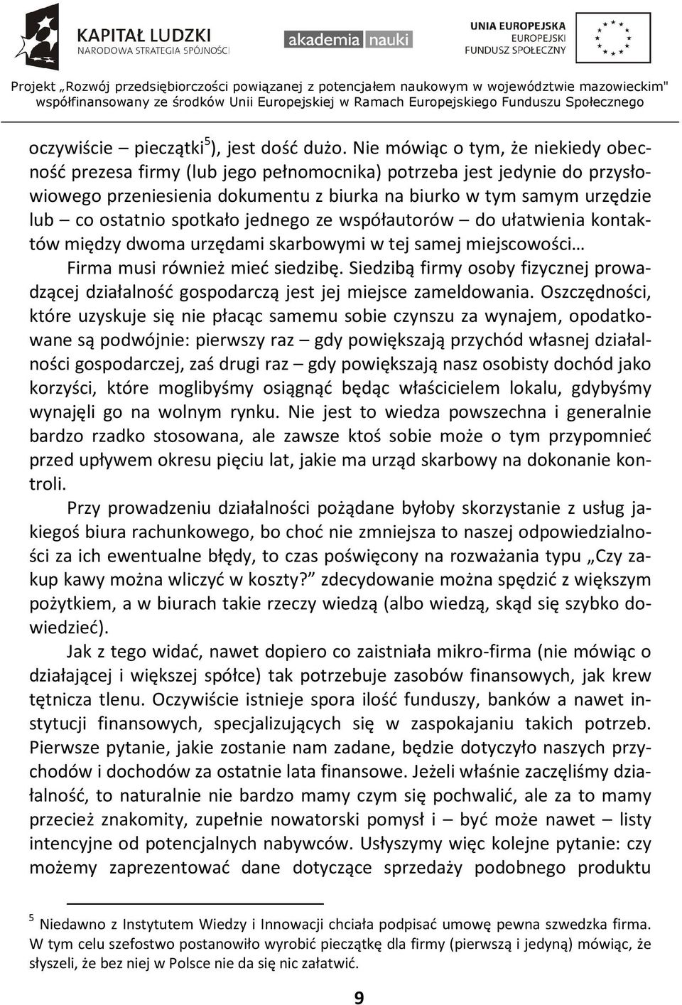 spotkało jednego ze współautorów do ułatwienia kontaktów między dwoma urzędami skarbowymi w tej samej miejscowości Firma musi również mieć siedzibę.