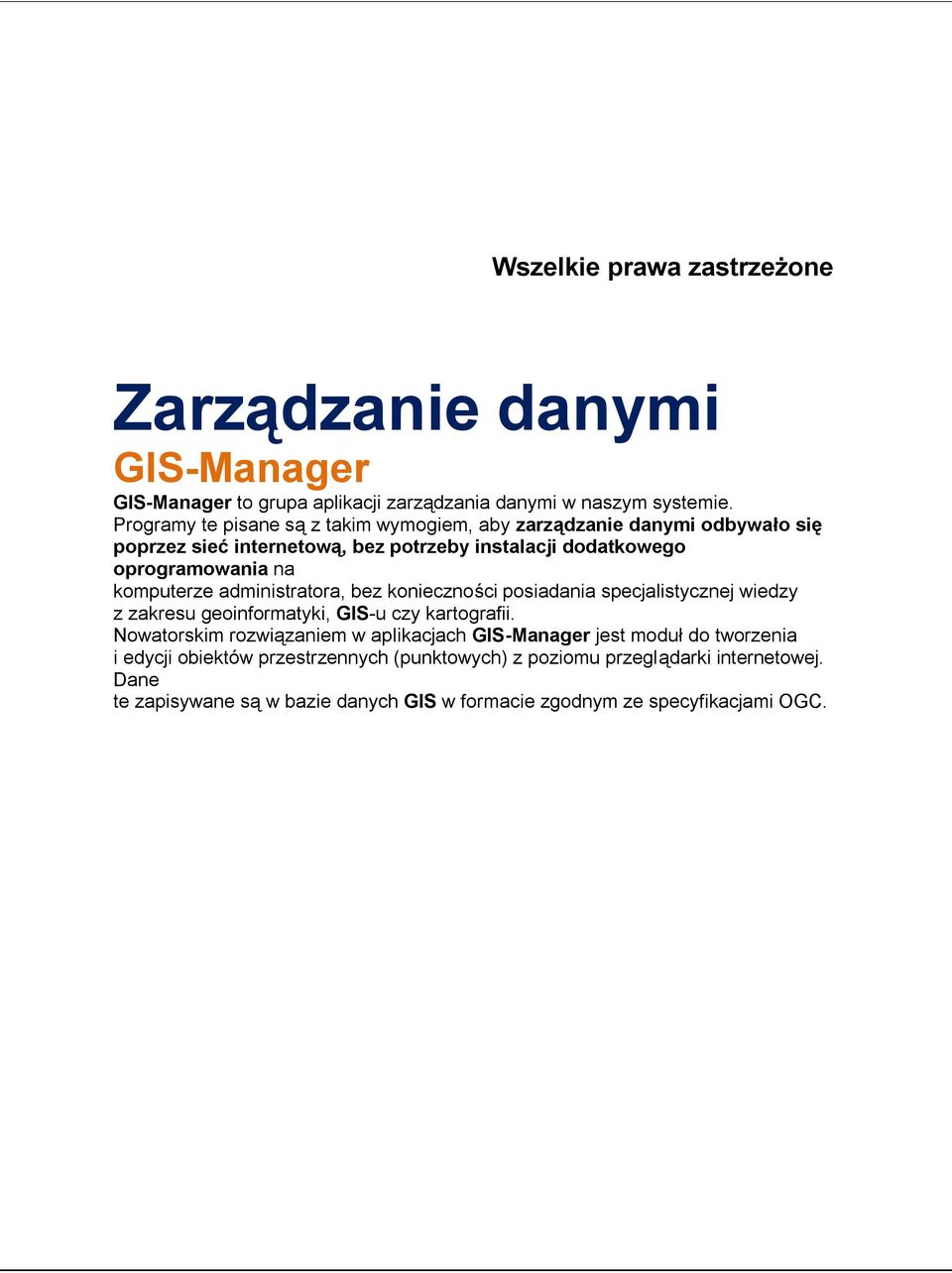 komputerze administratora, bez konieczności posiadania specjalistycznej wiedzy z zakresu geoinformatyki, GIS-u czy kartografii.