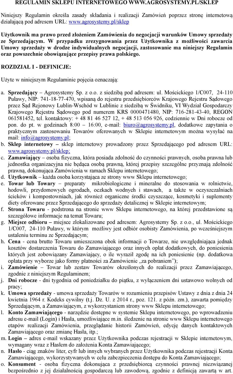 W przypadku zrezygnowania przez Użytkownika z możliwości zawarcia Umowy sprzedaży w drodze indywidualnych negocjacji, zastosowanie ma niniejszy Regulamin oraz powszechnie obowiązujące przepisy prawa