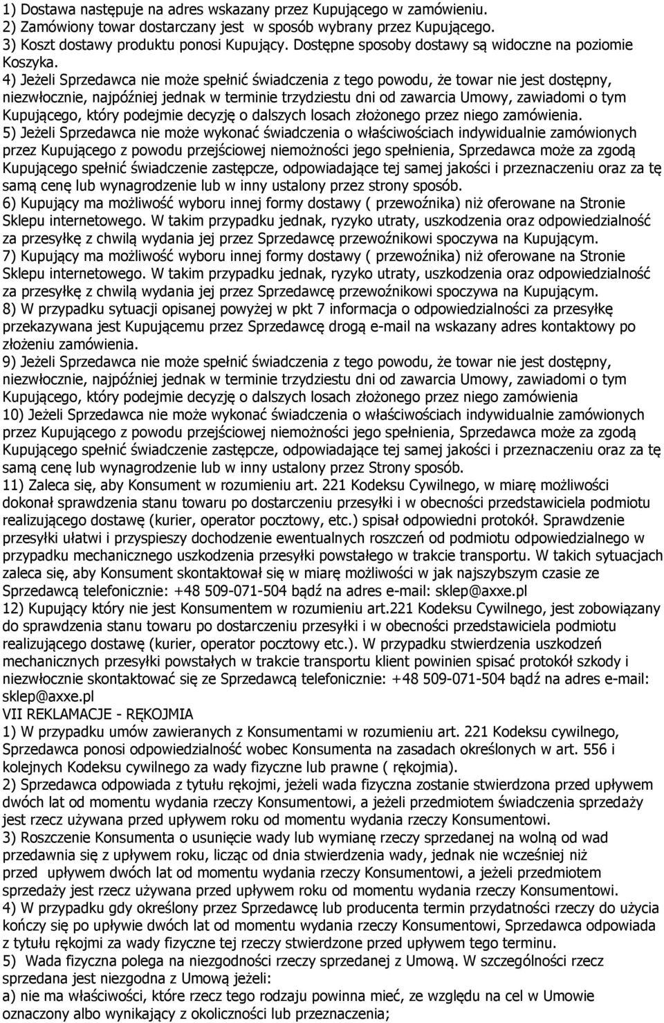 4) Jeżeli Sprzedawca nie może spełnić świadczenia z tego powodu, że towar nie jest dostępny, niezwłocznie, najpóźniej jednak w terminie trzydziestu dni od zawarcia Umowy, zawiadomi o tym Kupującego,