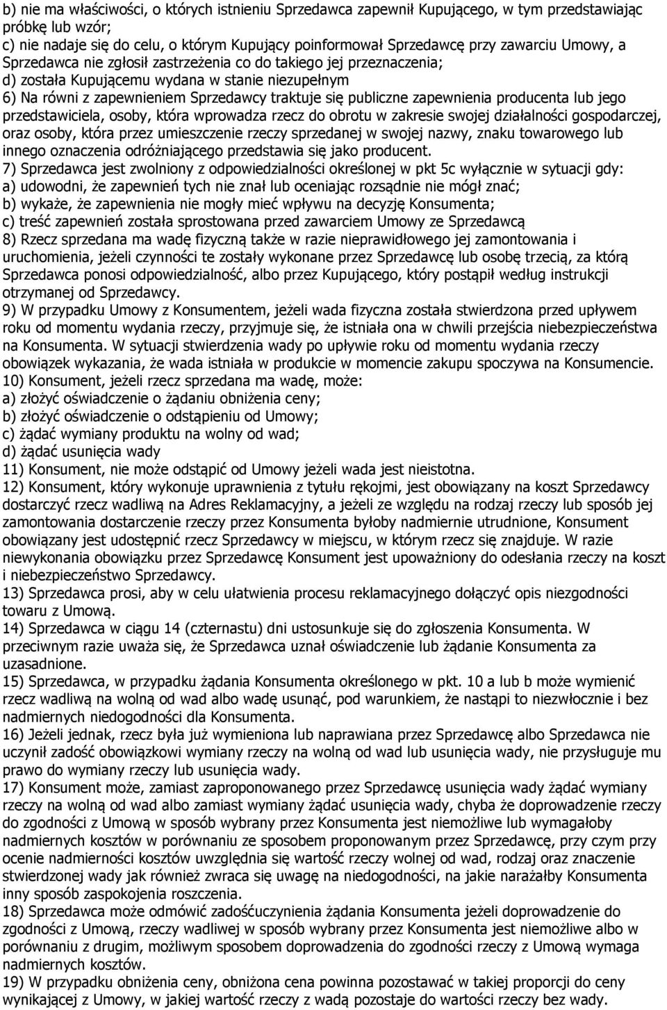 zapewnienia producenta lub jego przedstawiciela, osoby, która wprowadza rzecz do obrotu w zakresie swojej działalności gospodarczej, oraz osoby, która przez umieszczenie rzeczy sprzedanej w swojej