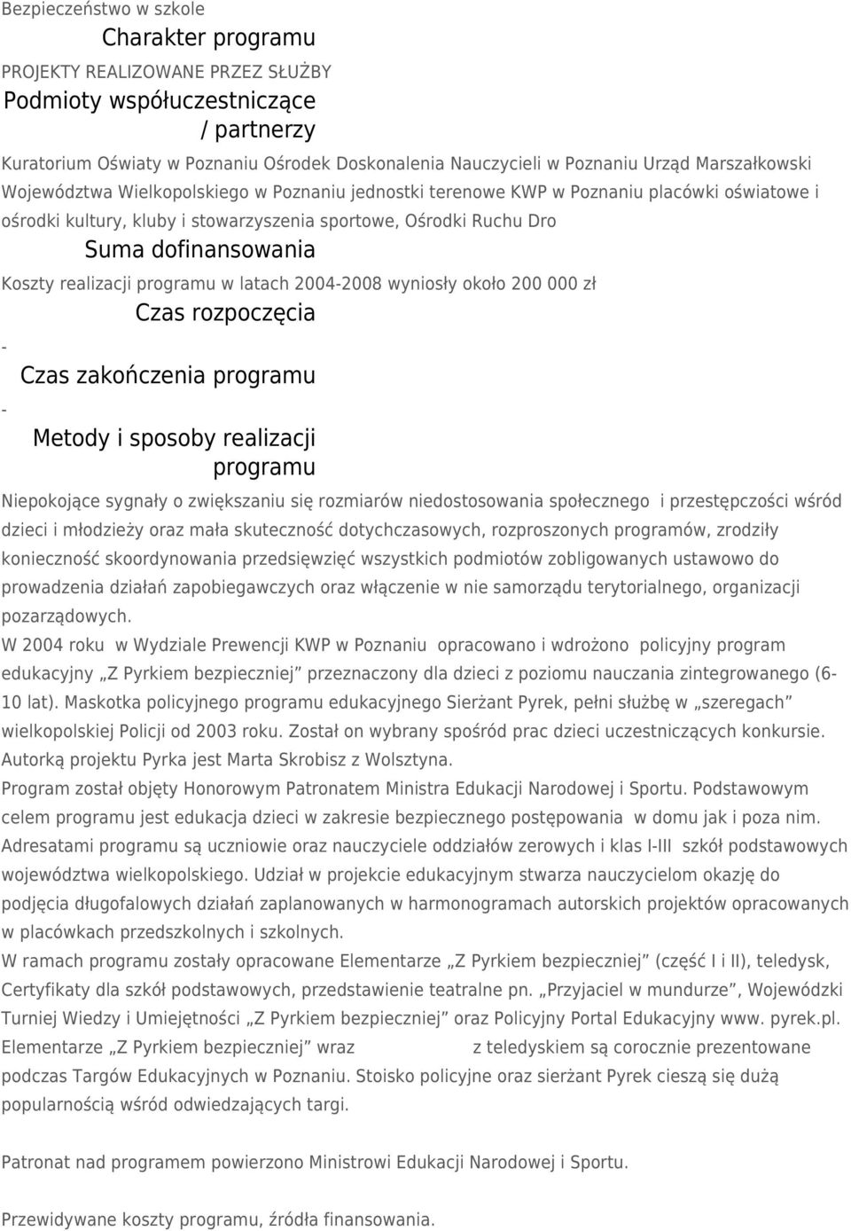 Koszty realizacji programu w latach 2004-2008 wyniosły około 200 000 zł Czas rozpoczęcia - - Czas zakończenia programu Metody i sposoby realizacji programu Niepokojące sygnały o zwiększaniu się