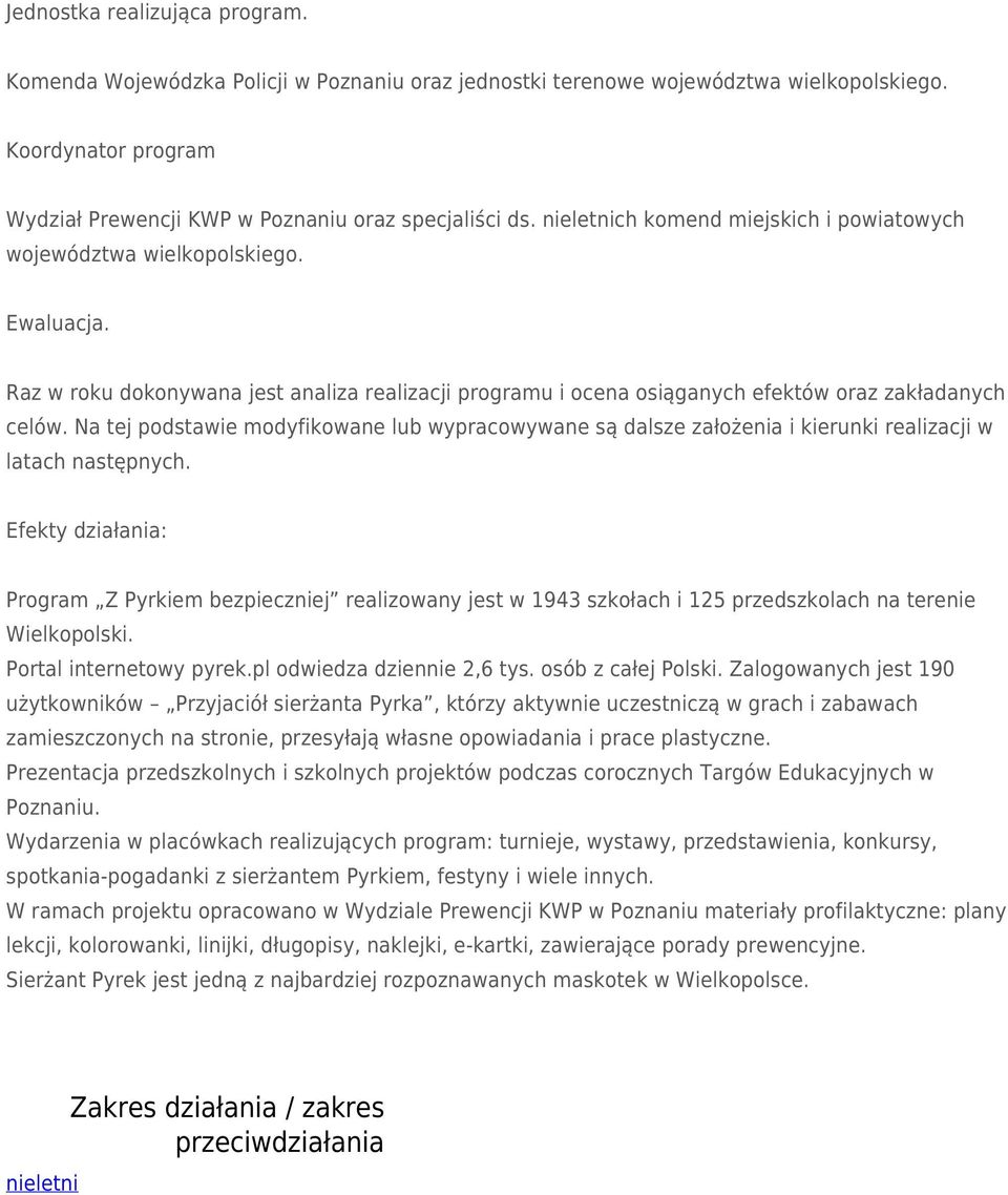 Na tej podstawie modyfikowane lub wypracowywane są dalsze założenia i kierunki realizacji w latach następnych.