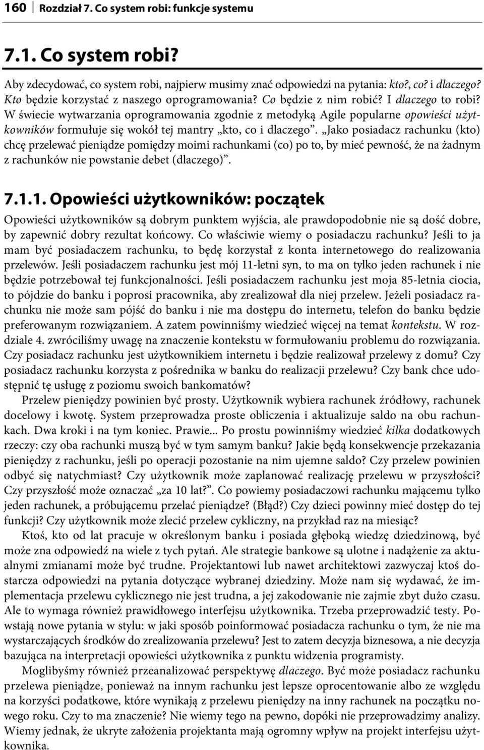 W świecie wytwarzania oprogramowania zgodnie z metodyką Agile popularne opowieści użytkowników formułuje się wokół tej mantry kto, co i dlaczego.