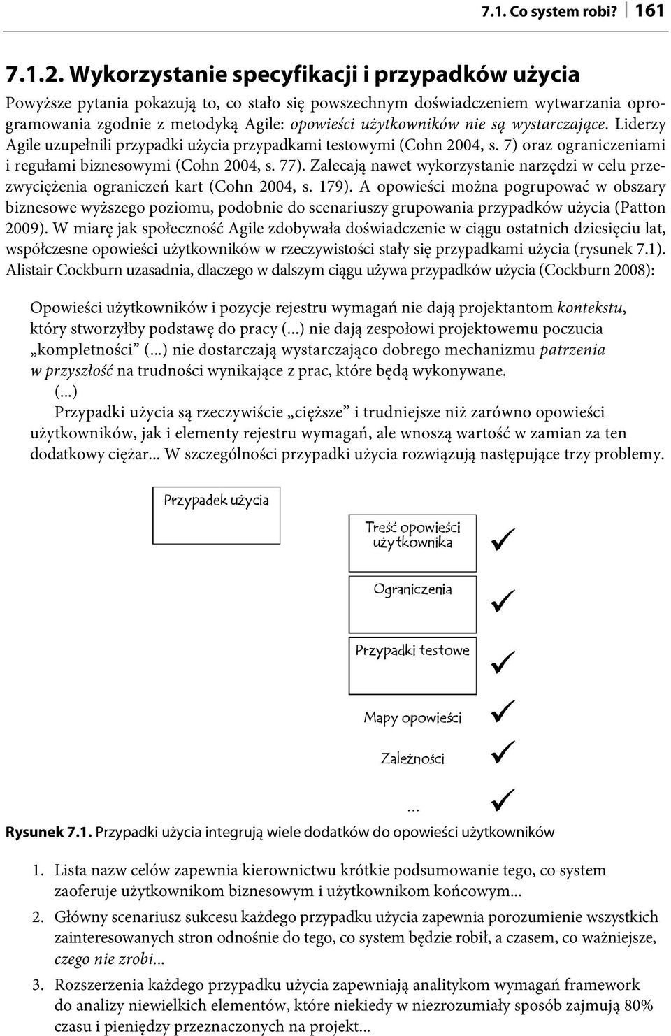 wystarczające. Liderzy Agile uzupełnili przypadki użycia przypadkami testowymi (Cohn 2004, s. 7) oraz ograniczeniami i regułami biznesowymi (Cohn 2004, s. 77).