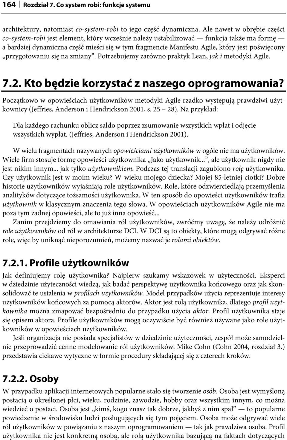 poświęcony przygotowaniu się na zmiany. Potrzebujemy zarówno praktyk Lean, jak i metodyki Agile. 7.2. Kto będzie korzystać z naszego oprogramowania?