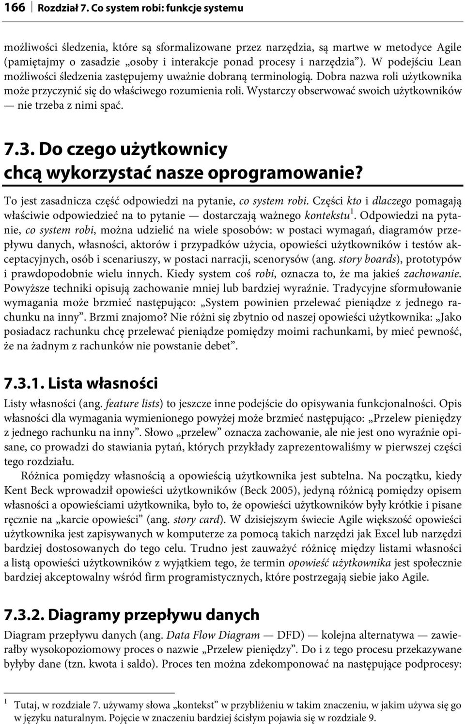 W podejściu Lean możliwości śledzenia zastępujemy uważnie dobraną terminologią. Dobra nazwa roli użytkownika może przyczynić się do właściwego rozumienia roli.