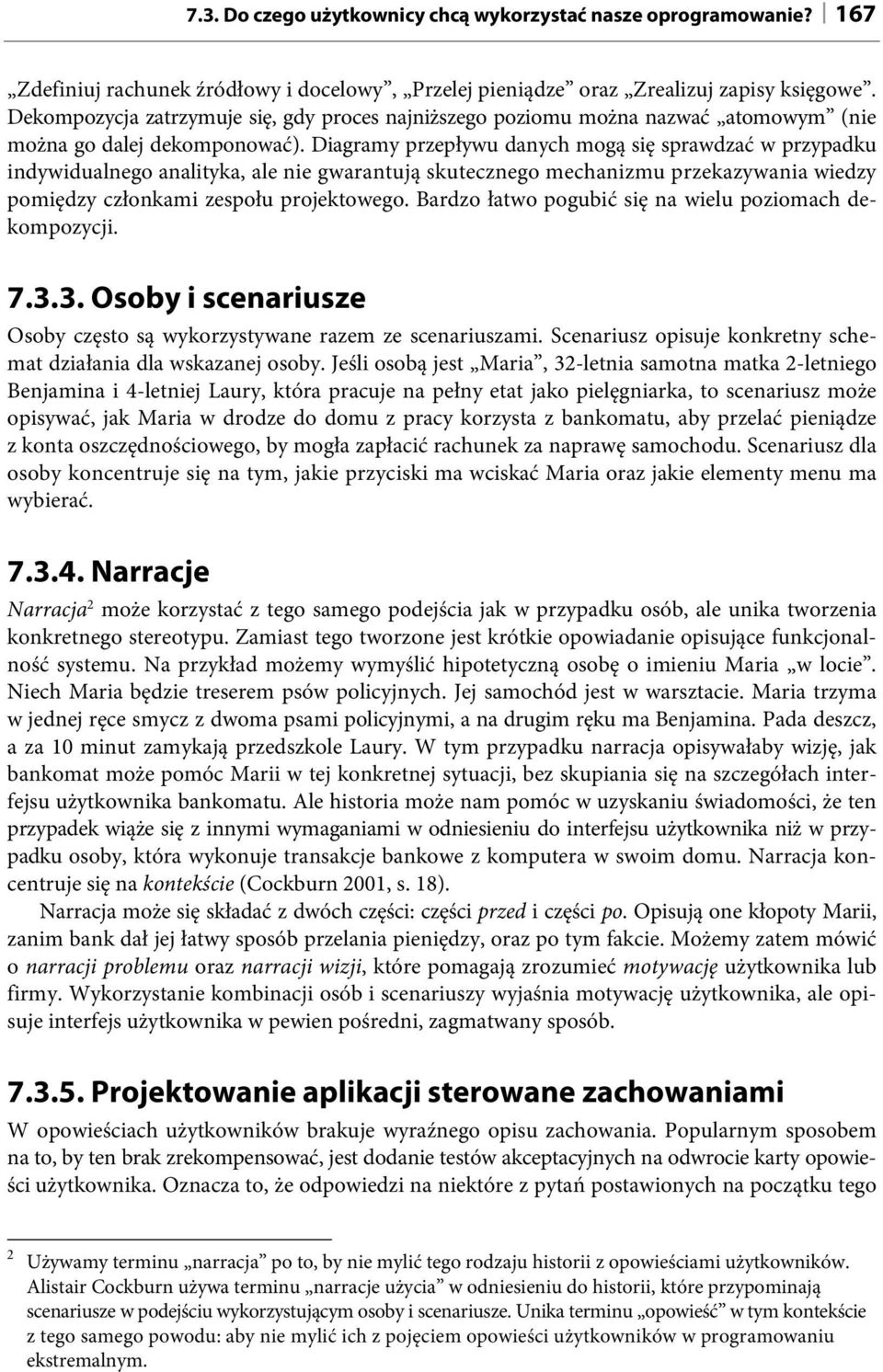 Diagramy przepływu danych mogą się sprawdzać w przypadku indywidualnego analityka, ale nie gwarantują skutecznego mechanizmu przekazywania wiedzy pomiędzy członkami zespołu projektowego.