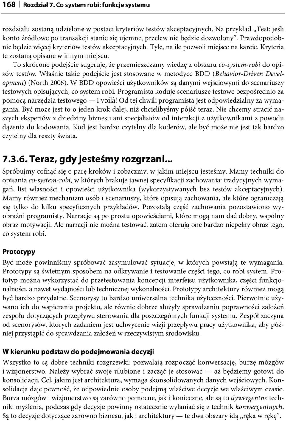 Tyle, na ile pozwoli miejsce na karcie. Kryteria te zostaną opisane w innym miejscu. To skrócone podejście sugeruje, że przemieszczamy wiedzę z obszaru co-system-robi do opisów testów.