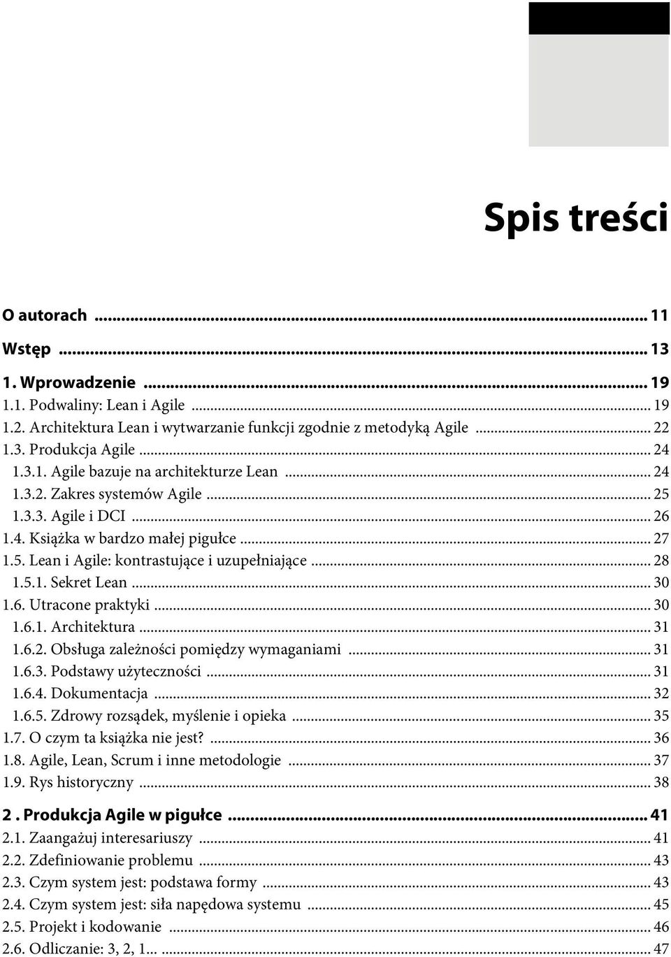 .. 28 1.5.1. Sekret Lean... 30 1.6. Utracone praktyki... 30 1.6.1. Architektura... 31 1.6.2. Obsługa zależności pomiędzy wymaganiami...31 1.6.3. Podstawy użyteczności... 31 1.6.4. Dokumentacja... 32 1.