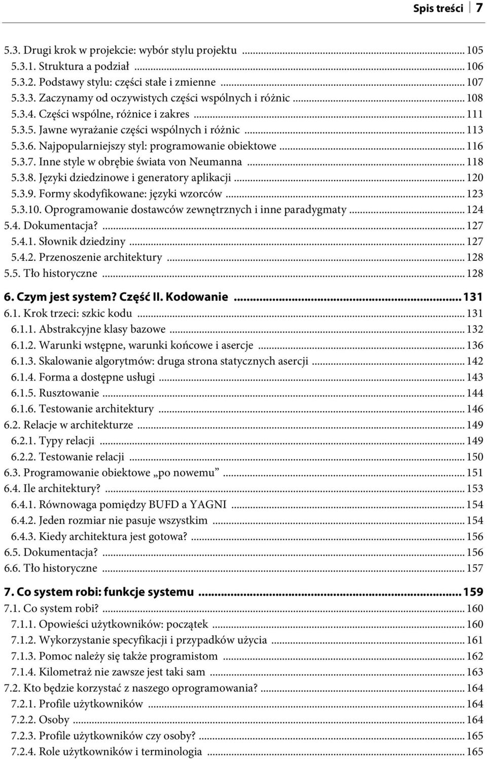 Inne style w obrębie świata von Neumanna... 118 5.3.8. Języki dziedzinowe i generatory aplikacji... 120 5.3.9. Formy skodyfikowane: języki wzorców... 123 5.3.10.