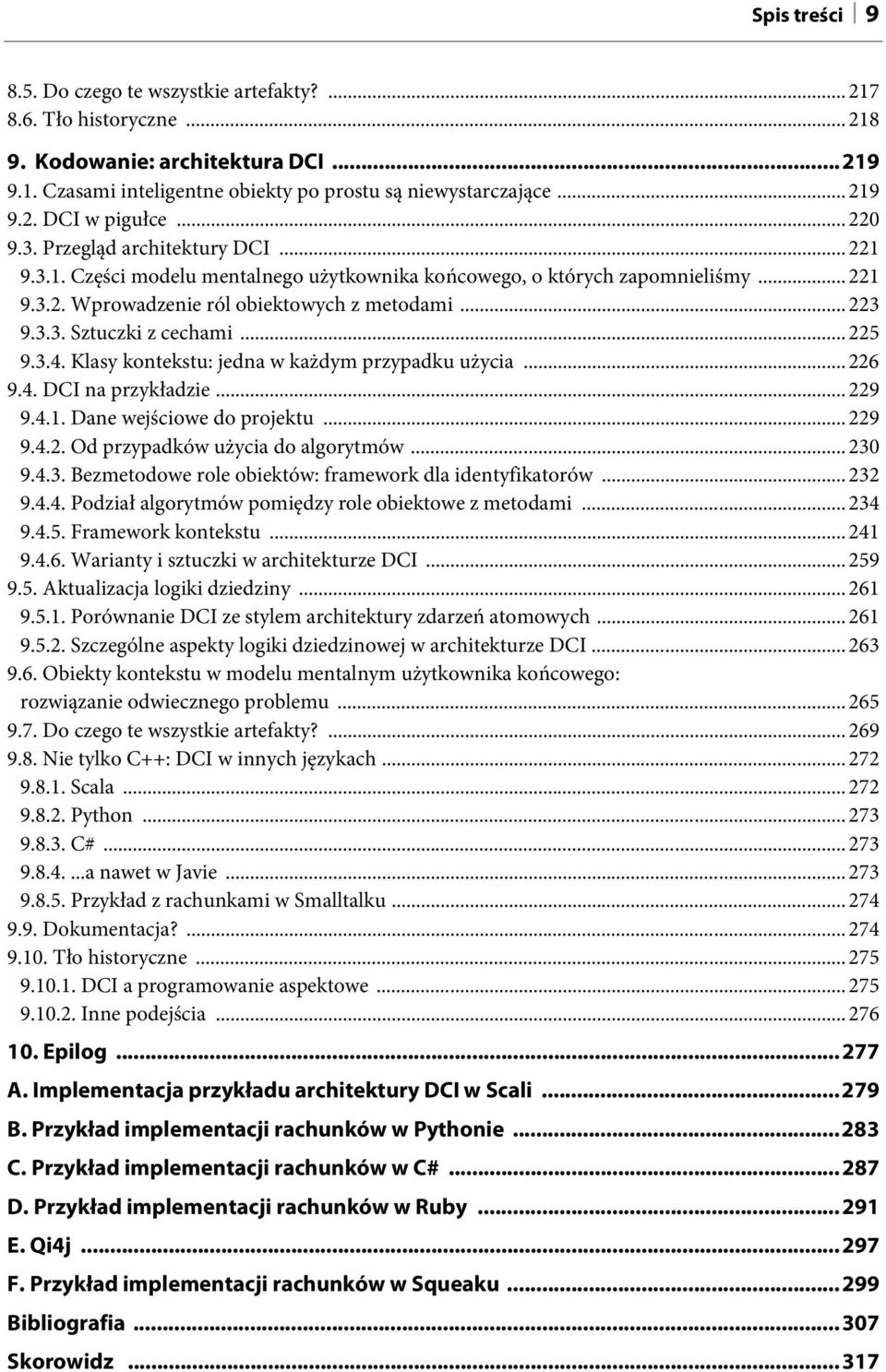 .. 225 9.3.4. Klasy kontekstu: jedna w każdym przypadku użycia... 226 9.4. DCI na przykładzie... 229 9.4.1. Dane wejściowe do projektu... 229 9.4.2. Od przypadków użycia do algorytmów... 230 9.4.3. Bezmetodowe role obiektów: framework dla identyfikatorów.