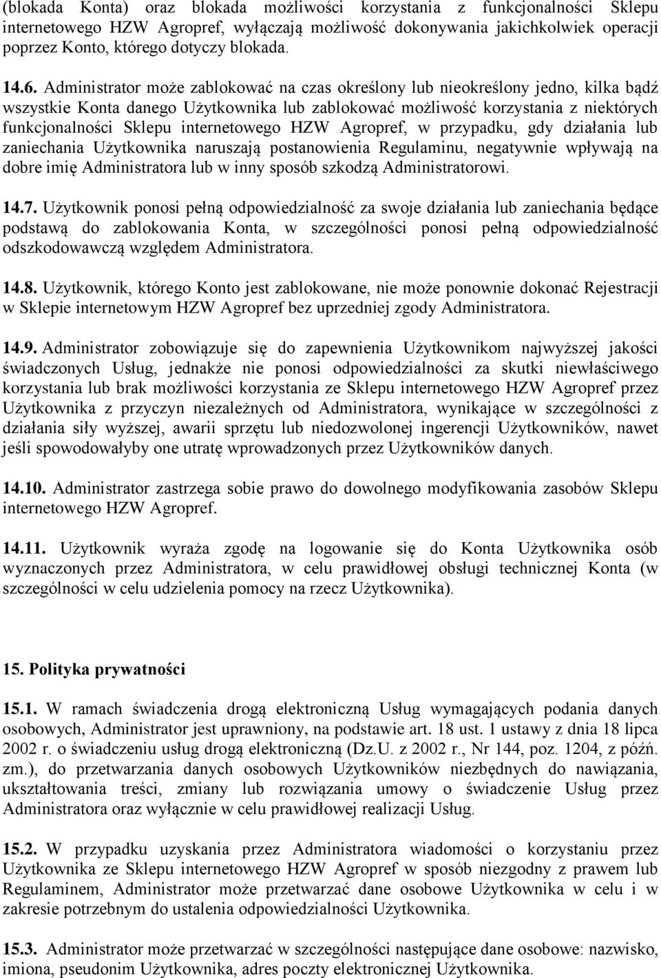 internetowego HZW Agropref, w przypadku, gdy działania lub zaniechania Użytkownika naruszają postanowienia Regulaminu, negatywnie wpływają na dobre imię Administratora lub w inny sposób szkodzą