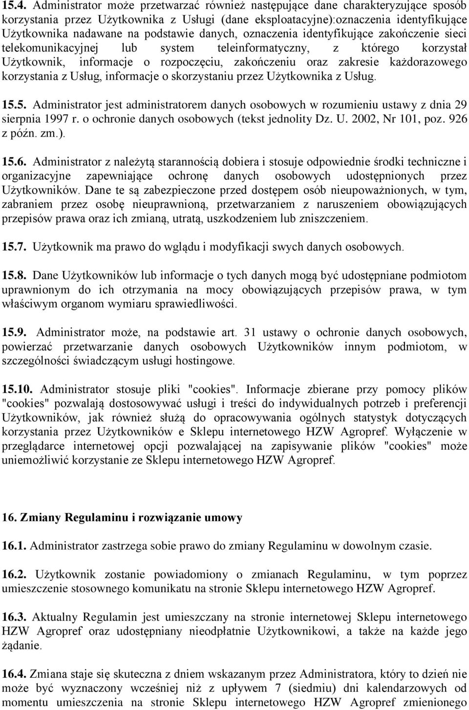 każdorazowego korzystania z Usług, informacje o skorzystaniu przez Użytkownika z Usług. 15.5. Administrator jest administratorem danych osobowych w rozumieniu ustawy z dnia 29 sierpnia 1997 r.