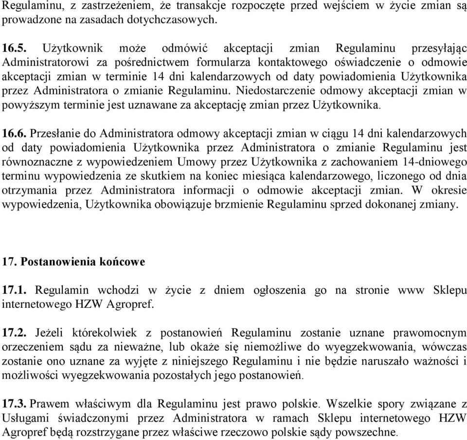 daty powiadomienia Użytkownika przez Administratora o zmianie Regulaminu. Niedostarczenie odmowy akceptacji zmian w powyższym terminie jest uznawane za akceptację zmian przez Użytkownika. 16.