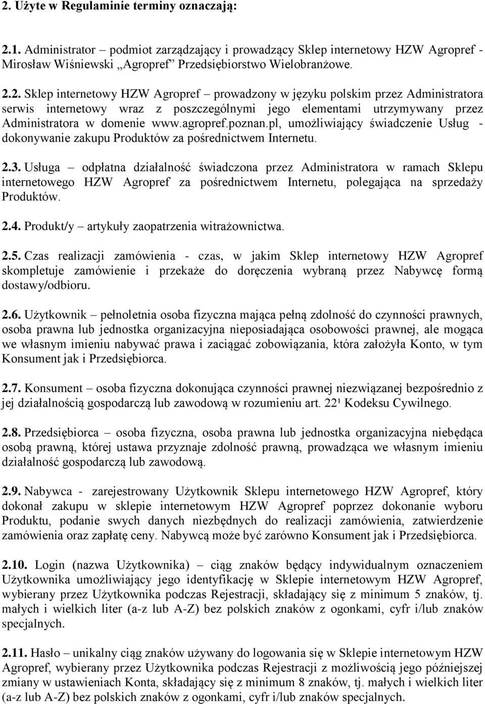 Usługa odpłatna działalność świadczona przez Administratora w ramach Sklepu internetowego HZW Agropref za pośrednictwem Internetu, polegająca na sprzedaży Produktów. 2.4.