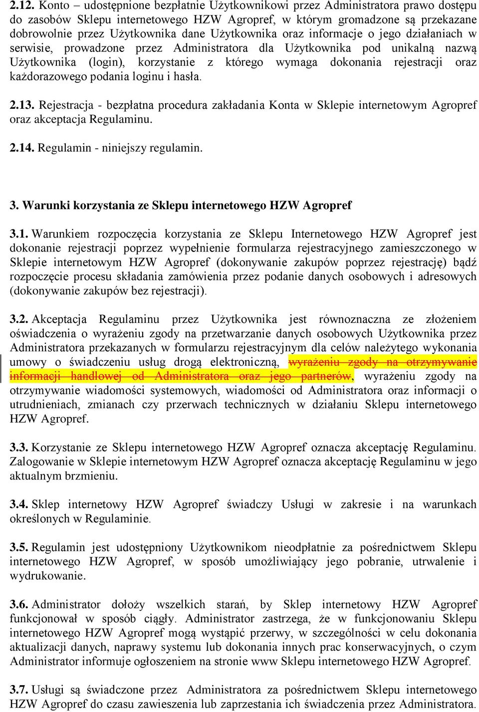 oraz każdorazowego podania loginu i hasła. 2.13. Rejestracja - bezpłatna procedura zakładania Konta w Sklepie internetowym Agropref oraz akceptacja Regulaminu. 2.14. Regulamin - niniejszy regulamin.