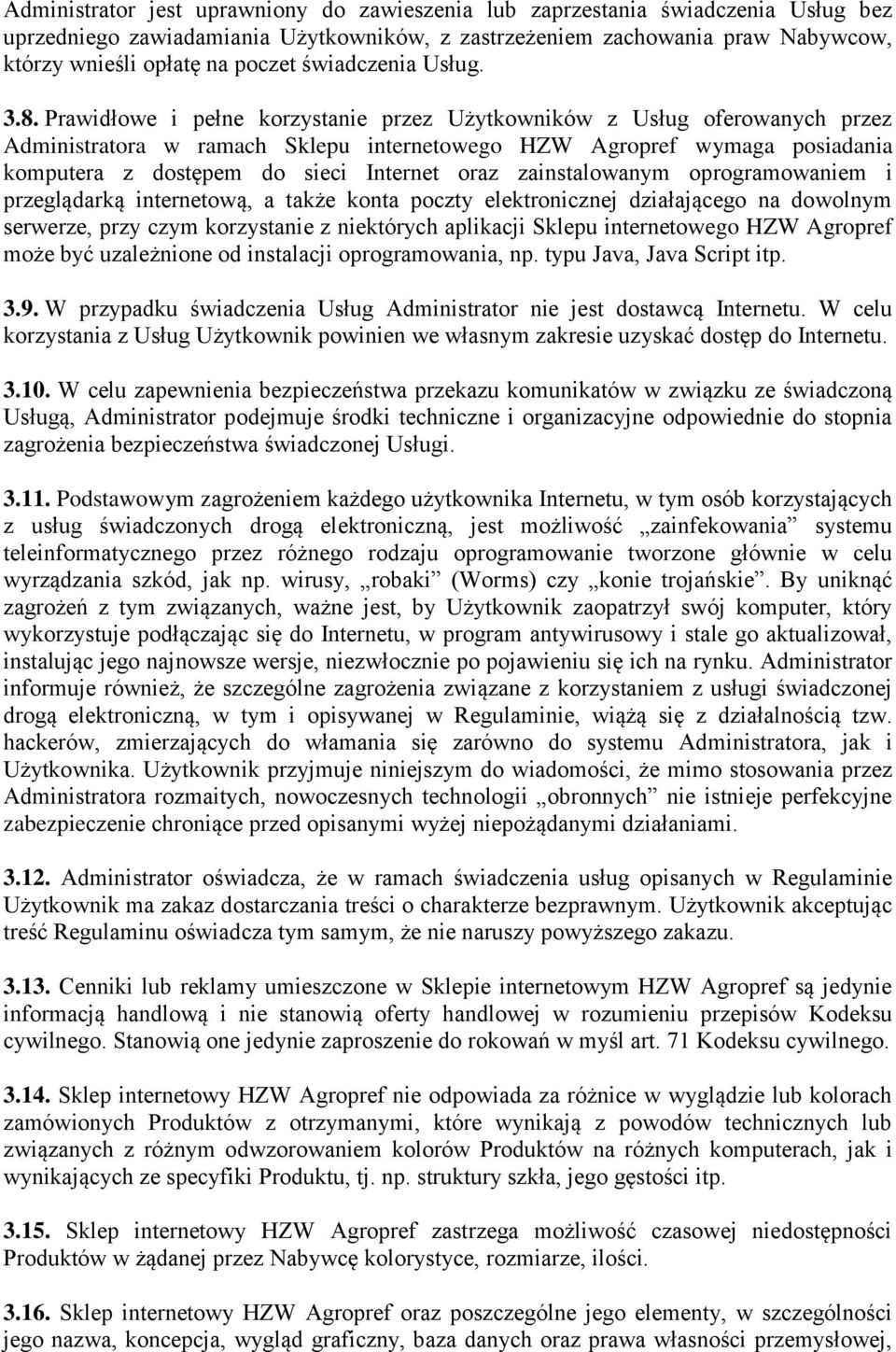 Prawidłowe i pełne korzystanie przez Użytkowników z Usług oferowanych przez Administratora w ramach Sklepu internetowego HZW Agropref wymaga posiadania komputera z dostępem do sieci Internet oraz