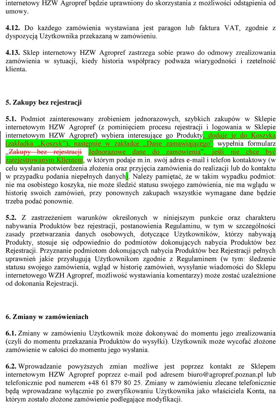 Sklep internetowy HZW Agropref zastrzega sobie prawo do odmowy zrealizowania zamówienia w sytuacji, kiedy historia współpracy podważa wiarygodności i rzetelność klienta. 5. Zakupy bez rejestracji 5.1.