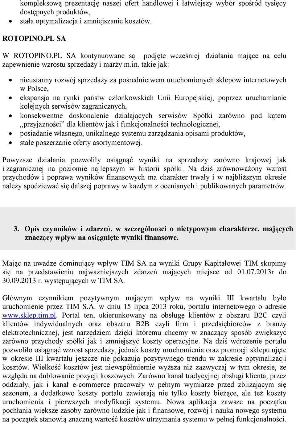 takie jak: nieustanny rozwój sprzedaży za pośrednictwem uruchomionych sklepów internetowych w Polsce, ekspansja na rynki państw członkowskich Unii Europejskiej, poprzez uruchamianie kolejnych