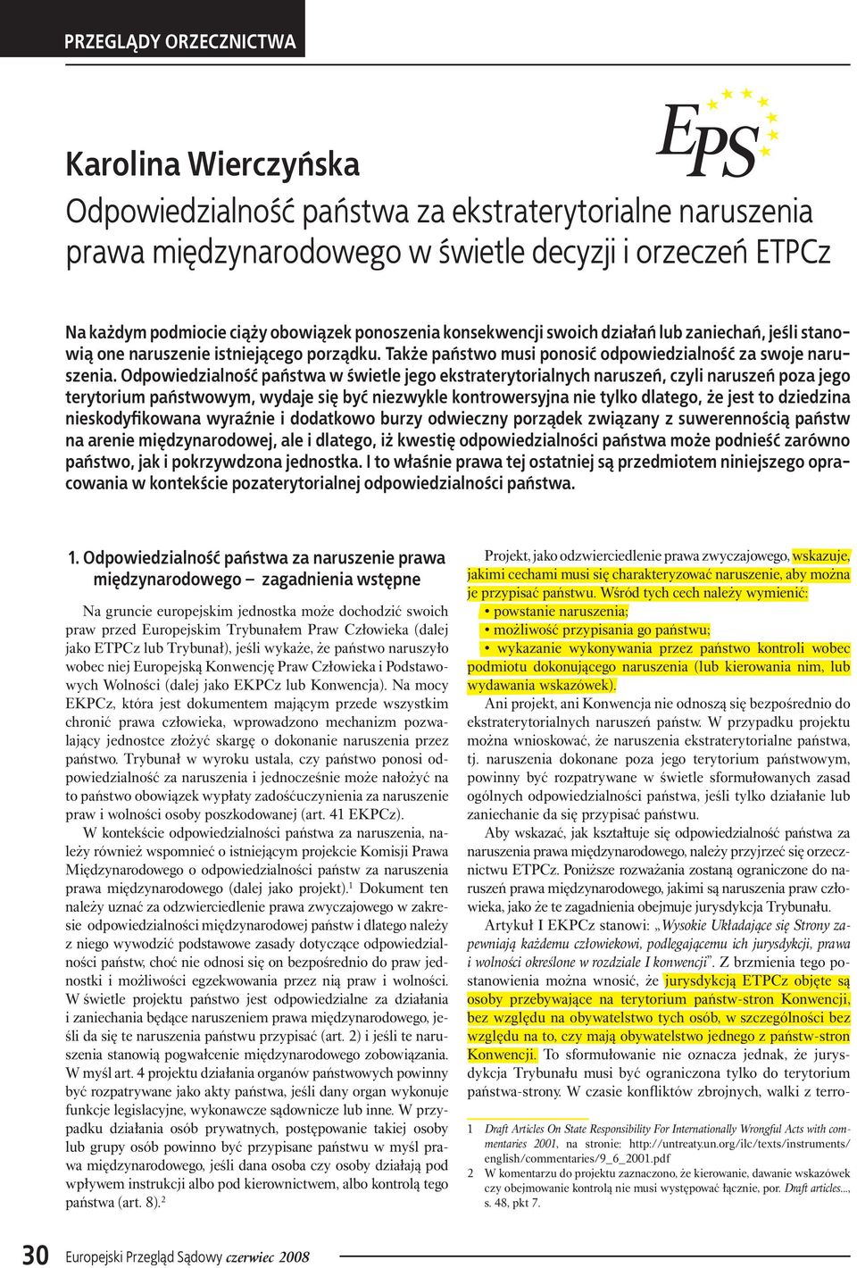 Odpowiedzialność państwa w świetle jego ekstraterytorialnych naruszeń, czyli naruszeń poza jego terytorium państwowym, wydaje się być niezwykle kontrowersyjna nie tylko dlatego, że jest to dziedzina