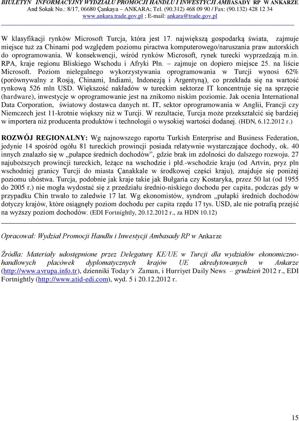 W konsekwencji, wśród rynków Microsoft, rynek turecki wyprzedzają m.in. RPA, kraje regionu Bliskiego Wschodu i Afryki Płn. zajmuje on dopiero miejsce 25. na liście Microsoft.