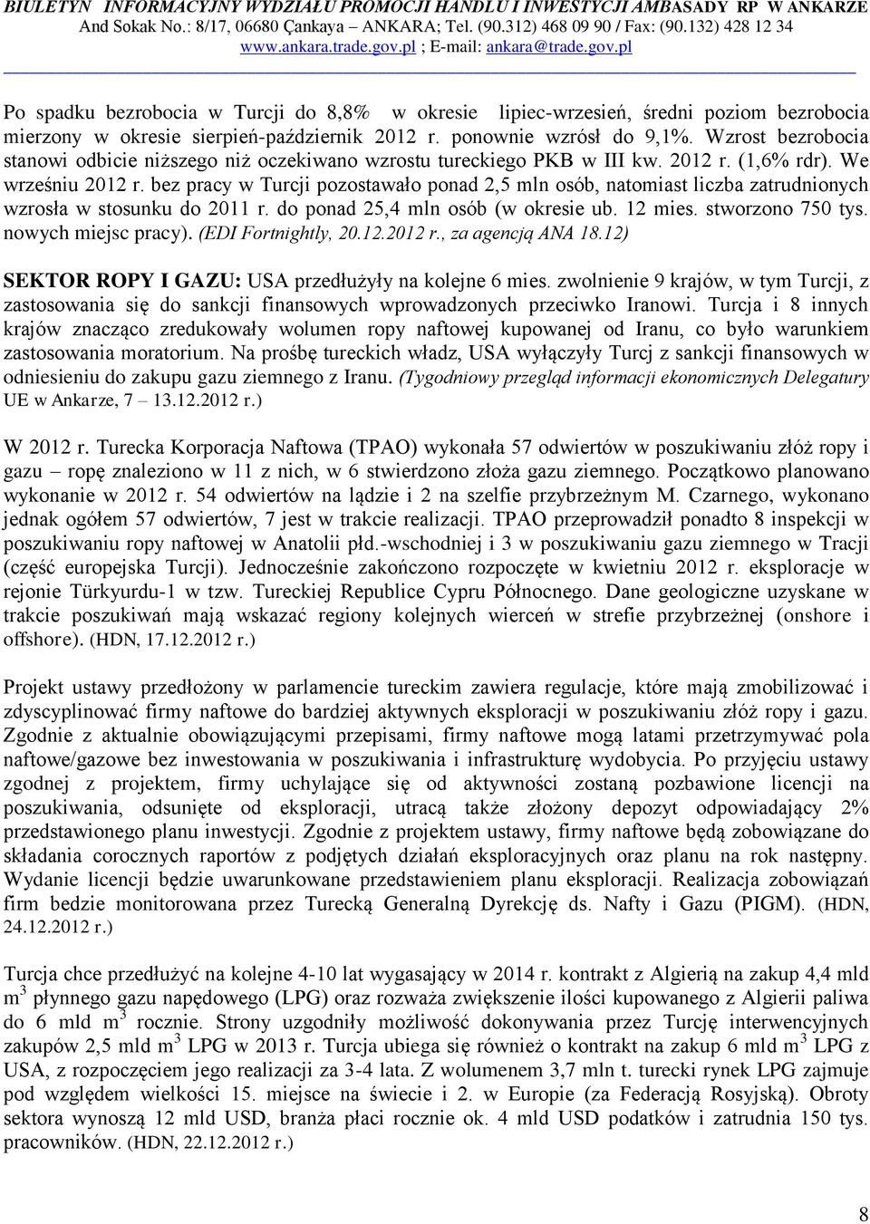 bez pracy w Turcji pozostawało ponad 2,5 mln osób, natomiast liczba zatrudnionych wzrosła w stosunku do 2011 r. do ponad 25,4 mln osób (w okresie ub. 12 mies. stworzono 750 tys. nowych miejsc pracy).