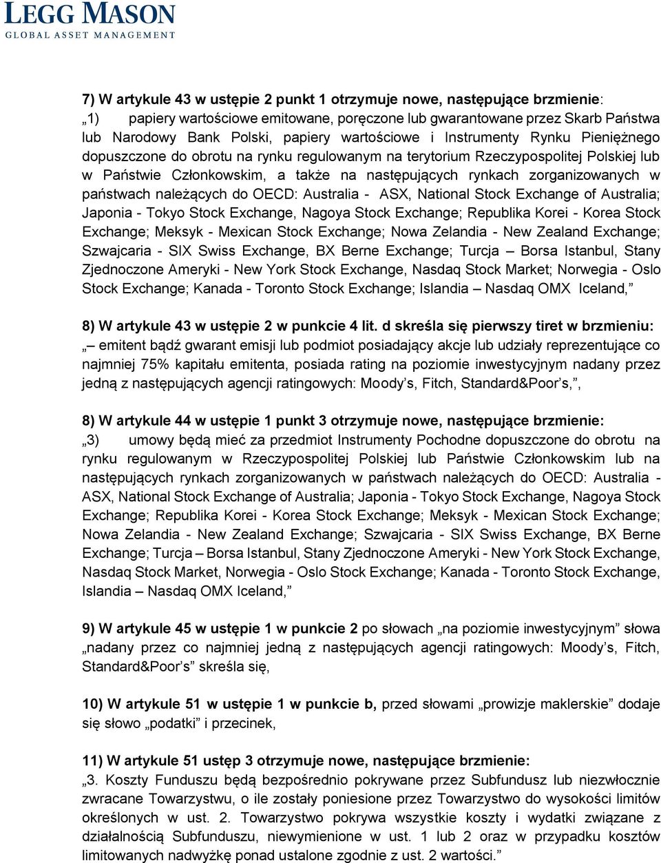 zorganizowanych w państwach należących do OECD: Australia - ASX, National Stock Exchange of Australia; Japonia - Tokyo Stock Exchange, Nagoya Stock Exchange; Republika Korei - Korea Stock Exchange;