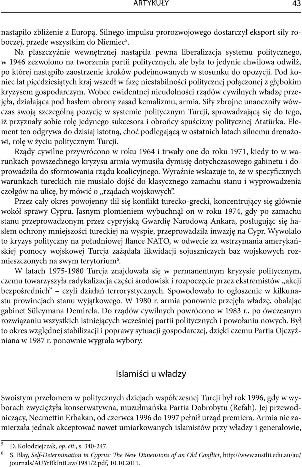 kroków podejmowanych w stosunku do opozycji. Pod koniec lat pięćdziesiątych kraj wszedł w fazę niestabilności politycznej połączonej z głębokim kryzysem gospodarczym.