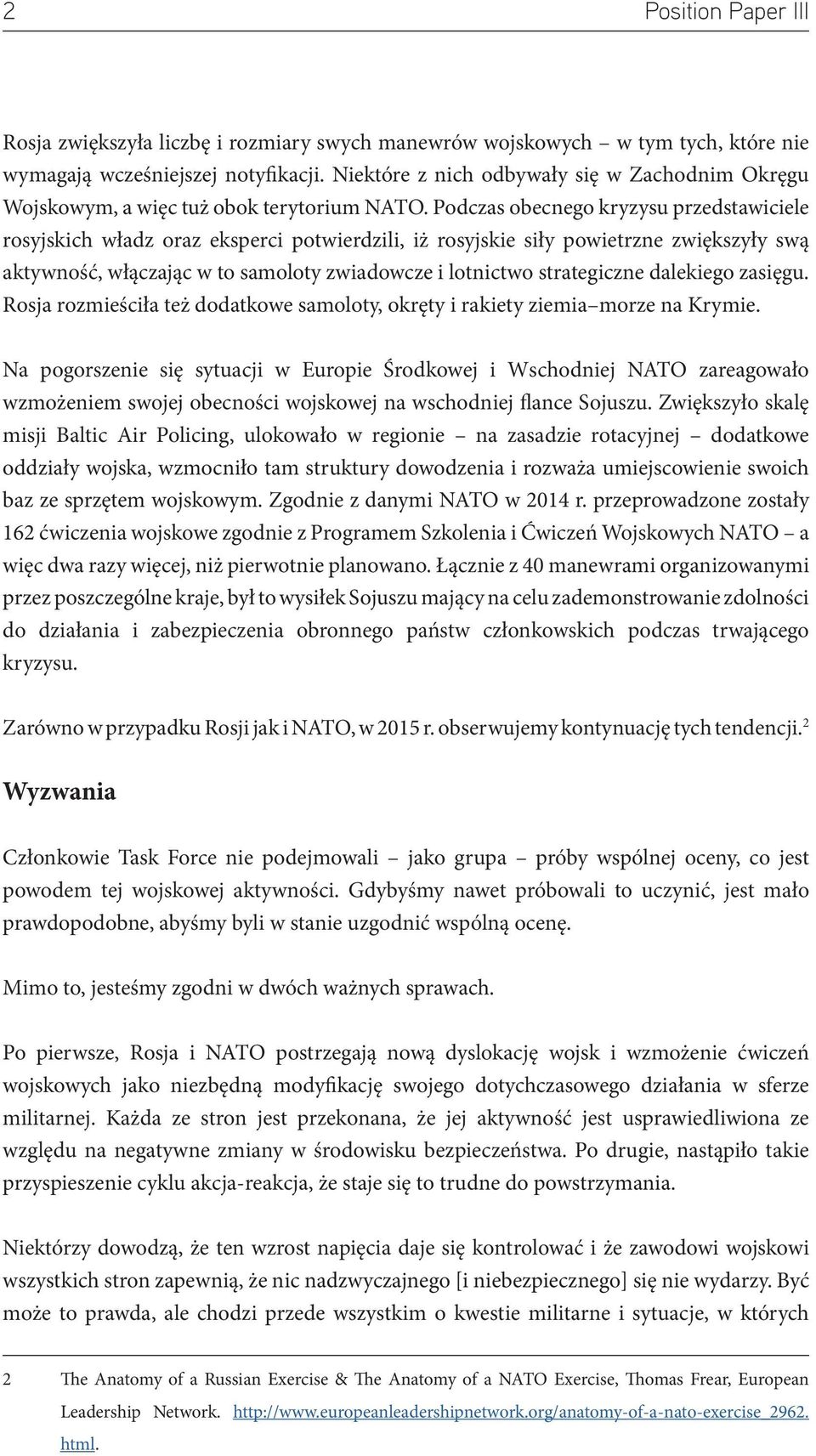 Podczas obecnego kryzysu przedstawiciele rosyjskich władz oraz eksperci potwierdzili, iż rosyjskie siły powietrzne zwiększyły swą aktywność, włączając w to samoloty zwiadowcze i lotnictwo