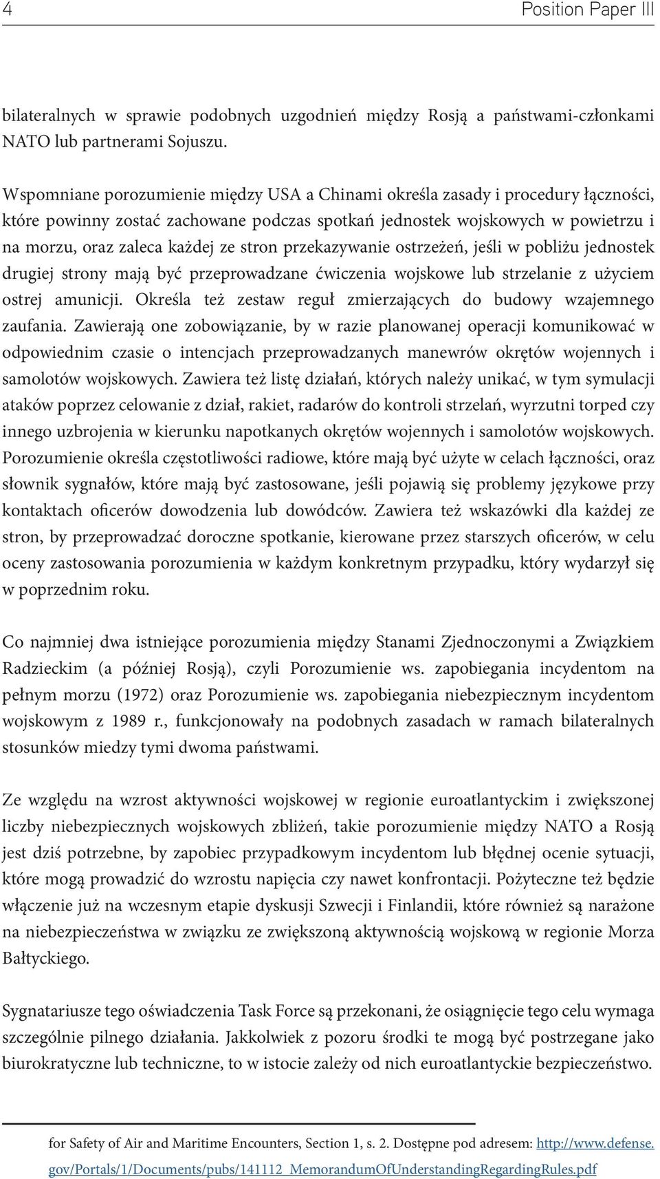 stron przekazywanie ostrzeżeń, jeśli w pobliżu jednostek drugiej strony mają być przeprowadzane ćwiczenia wojskowe lub strzelanie z użyciem ostrej amunicji.