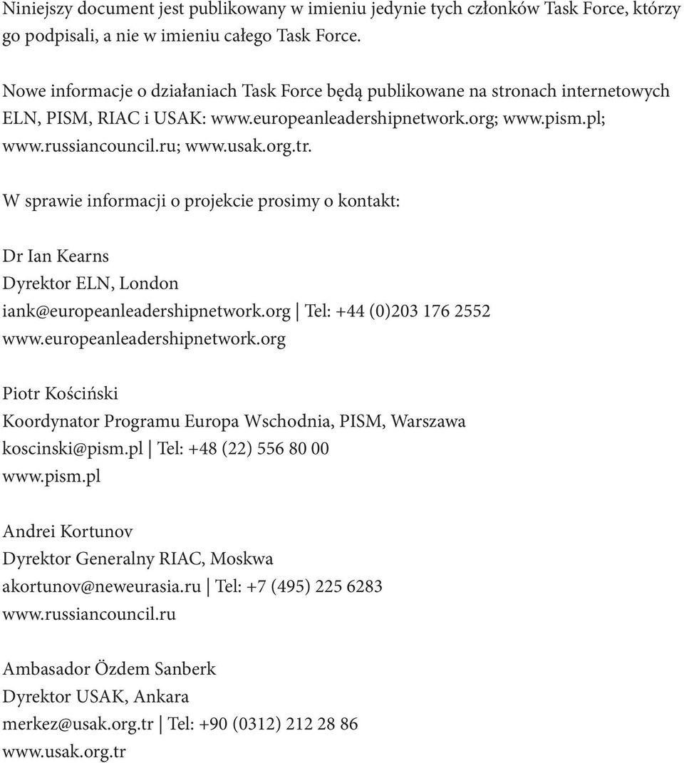 org Tel: +44 (0)203 176 2552 www.europeanleadershipnetwork.org Piotr Kościński Koordynator Programu Europa Wschodnia, PISM, Warszawa koscinski@pism.