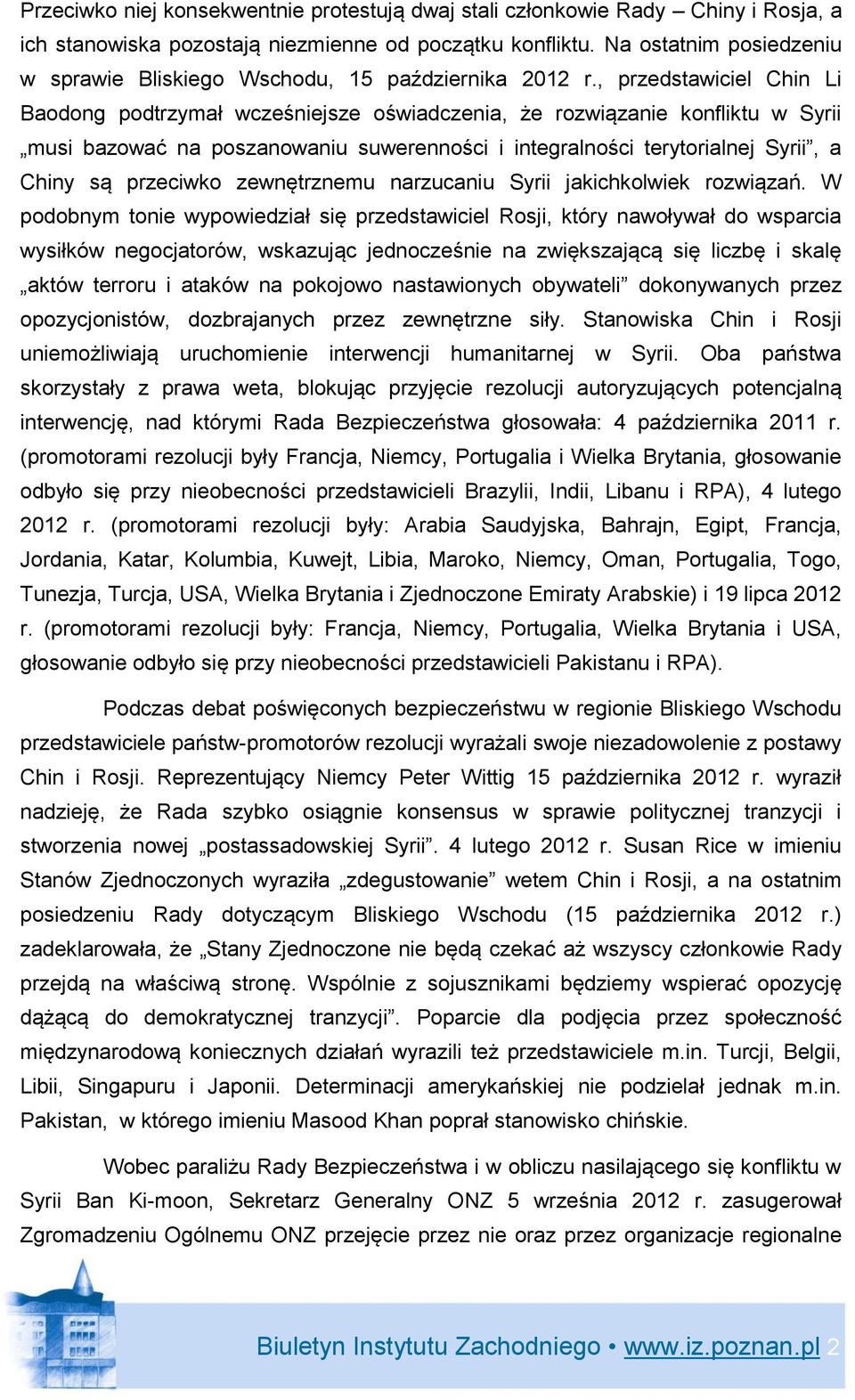 , przedstawiciel Chin Li Baodong podtrzymał wcześniejsze oświadczenia, że rozwiązanie konfliktu w Syrii musi bazować na poszanowaniu suwerenności i integralności terytorialnej Syrii, a Chiny są