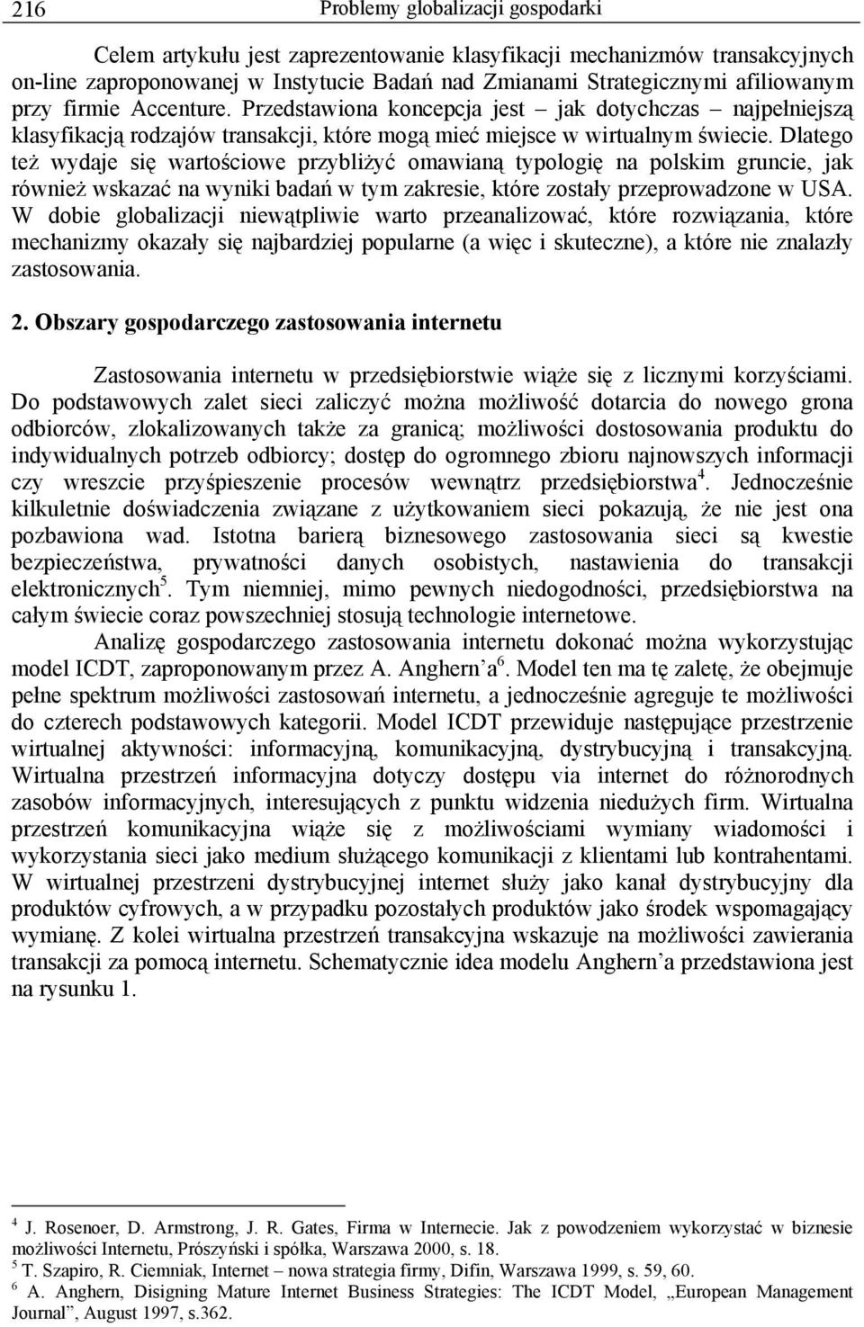 Dlatego też wydaje się wartościowe przybliżyć omawianą typologię na polskim gruncie, jak również wskazać na wyniki badań w tym zakresie, które zostały przeprowadzone w USA.