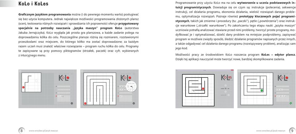 program KoLo (autorstwa Jakuba Jernajczyka). KoLo wygląda jak prosta gra planszowa, a każde zadanie polega na doprowadzeniu kółka do celu.