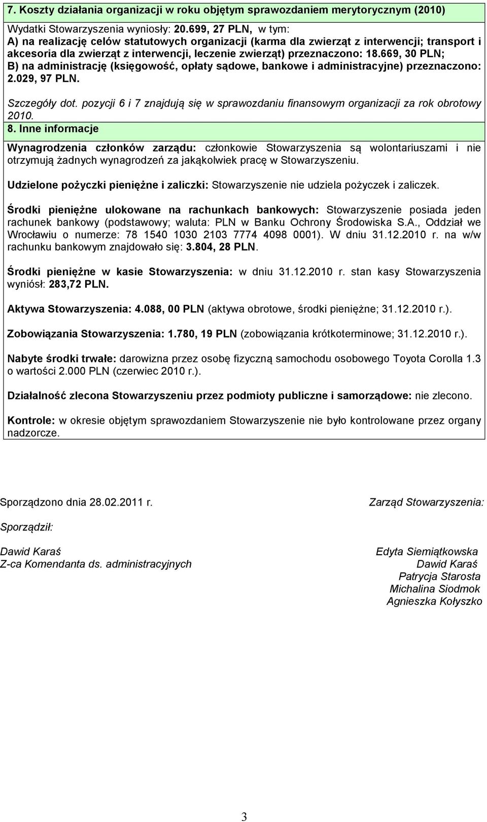 669, 30 PLN; B) na administrację (księgowość, opłaty sądowe, bankowe i administracyjne) przeznaczono: 2.029, 97 PLN. Szczegóły dot.