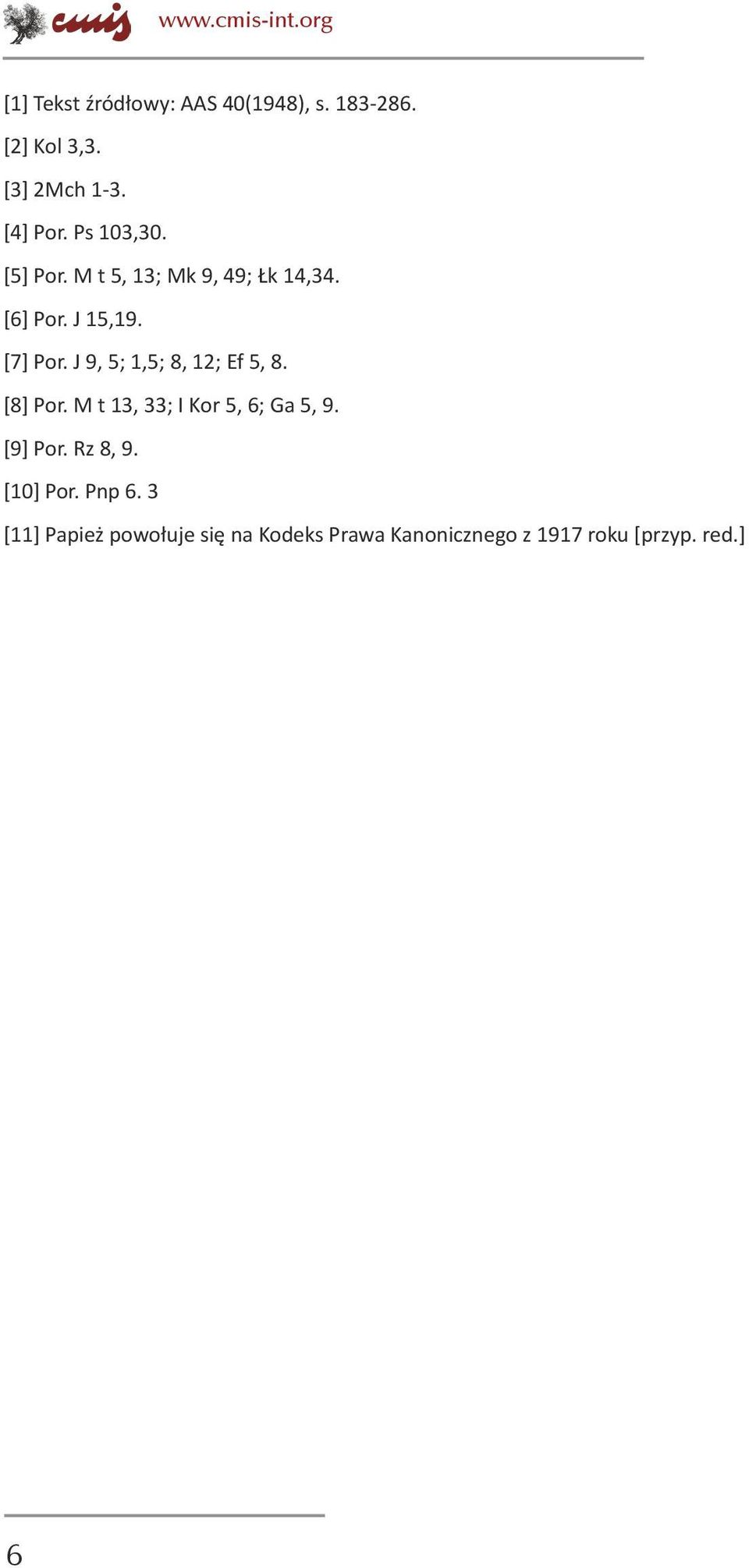 J 9, 5; 1,5; 8, 12; Ef 5, 8. [8] Por. M t 13, 33; I Kor 5, 6; Ga 5, 9. [9] Por. Rz 8, 9.