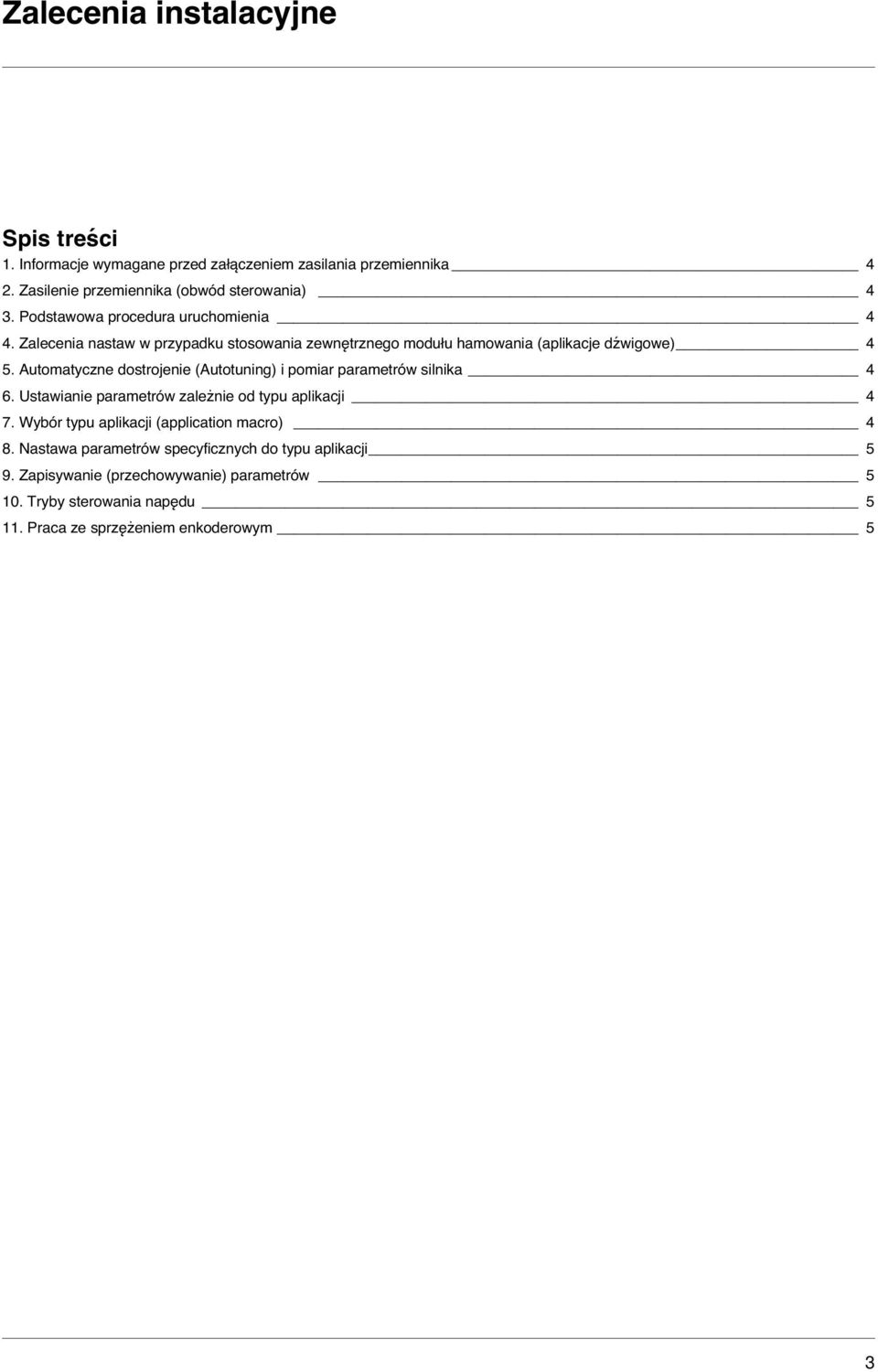 Automatyczne dostrojenie (Autotuning) i pomiar parametrów silnika 4 6. Ustawianie parametrów zależnie od typu aplikacji 4 7.