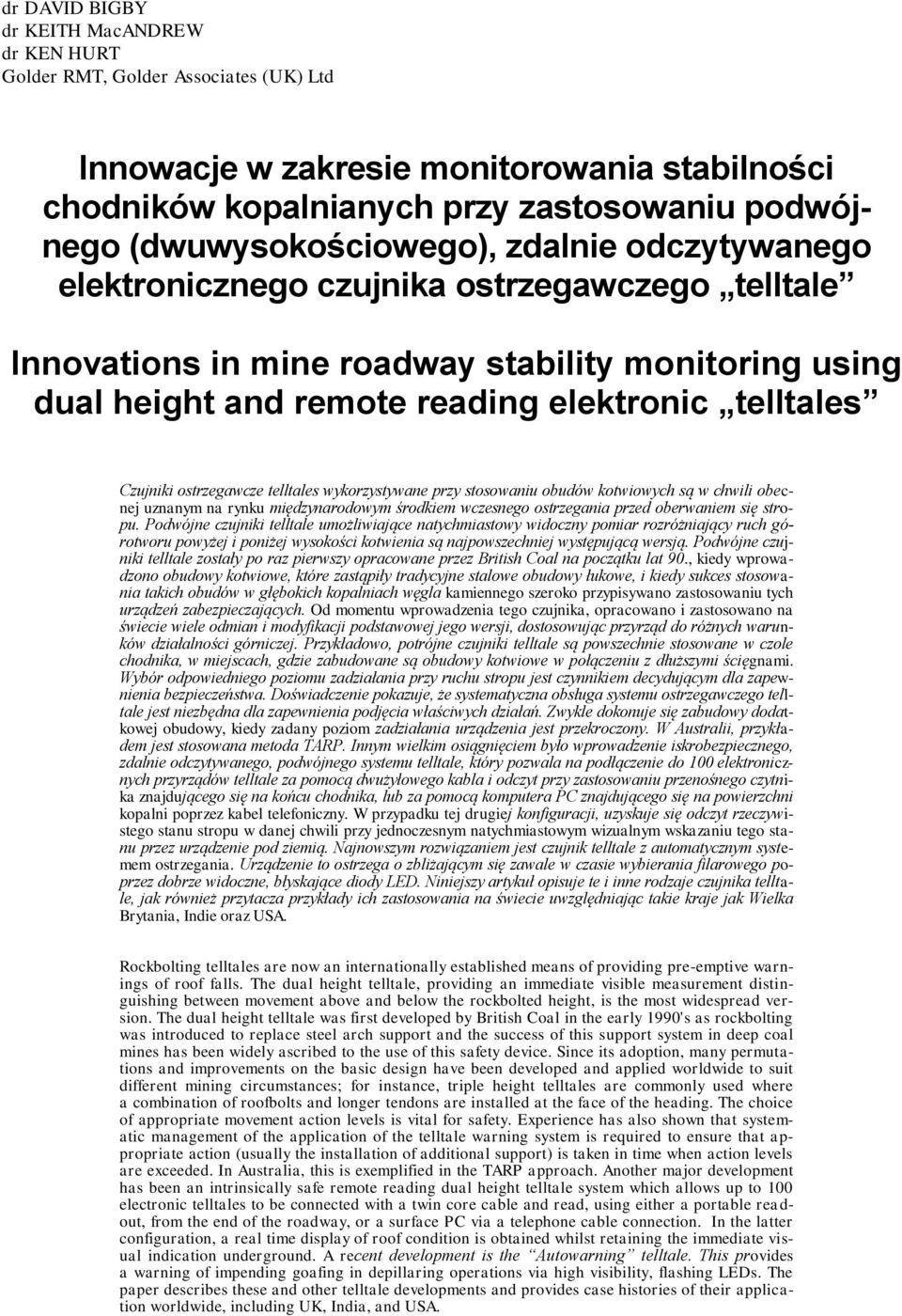 Czujniki ostrzegawcze telltales wykorzystywane przy stosowaniu obudów kotwiowych są w chwili obecnej uznanym na rynku międzynarodowym środkiem wczesnego ostrzegania przed oberwaniem się stropu.