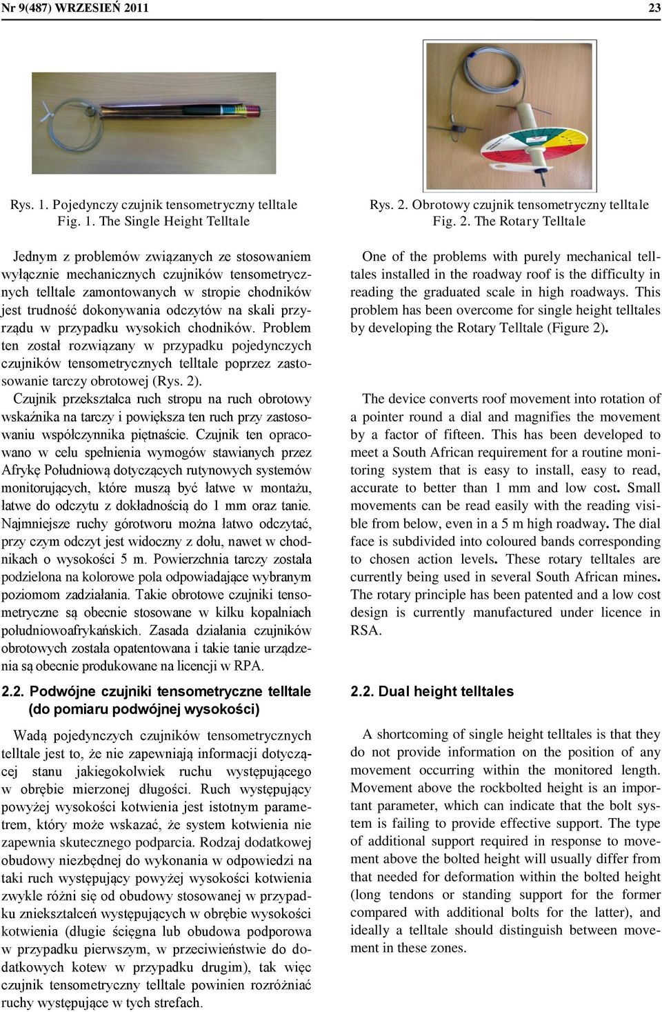 The Single Height Telltale Jednym z problemów związanych ze stosowaniem wyłącznie mechanicznych czujników tensometrycznych telltale zamontowanych w stropie chodników jest trudność dokonywania