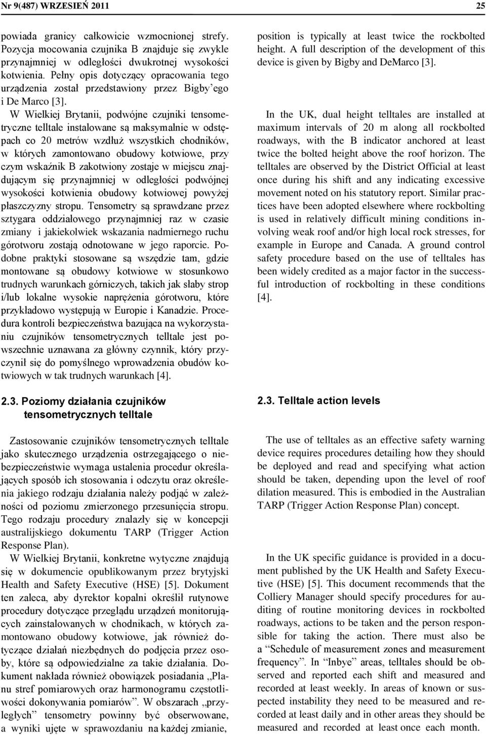 W Wielkiej Brytanii, podwójne czujniki tensometryczne telltale instalowane są maksymalnie w odstępach co 20 metrów wzdłuż wszystkich chodników, w których zamontowano obudowy kotwiowe, przy czym