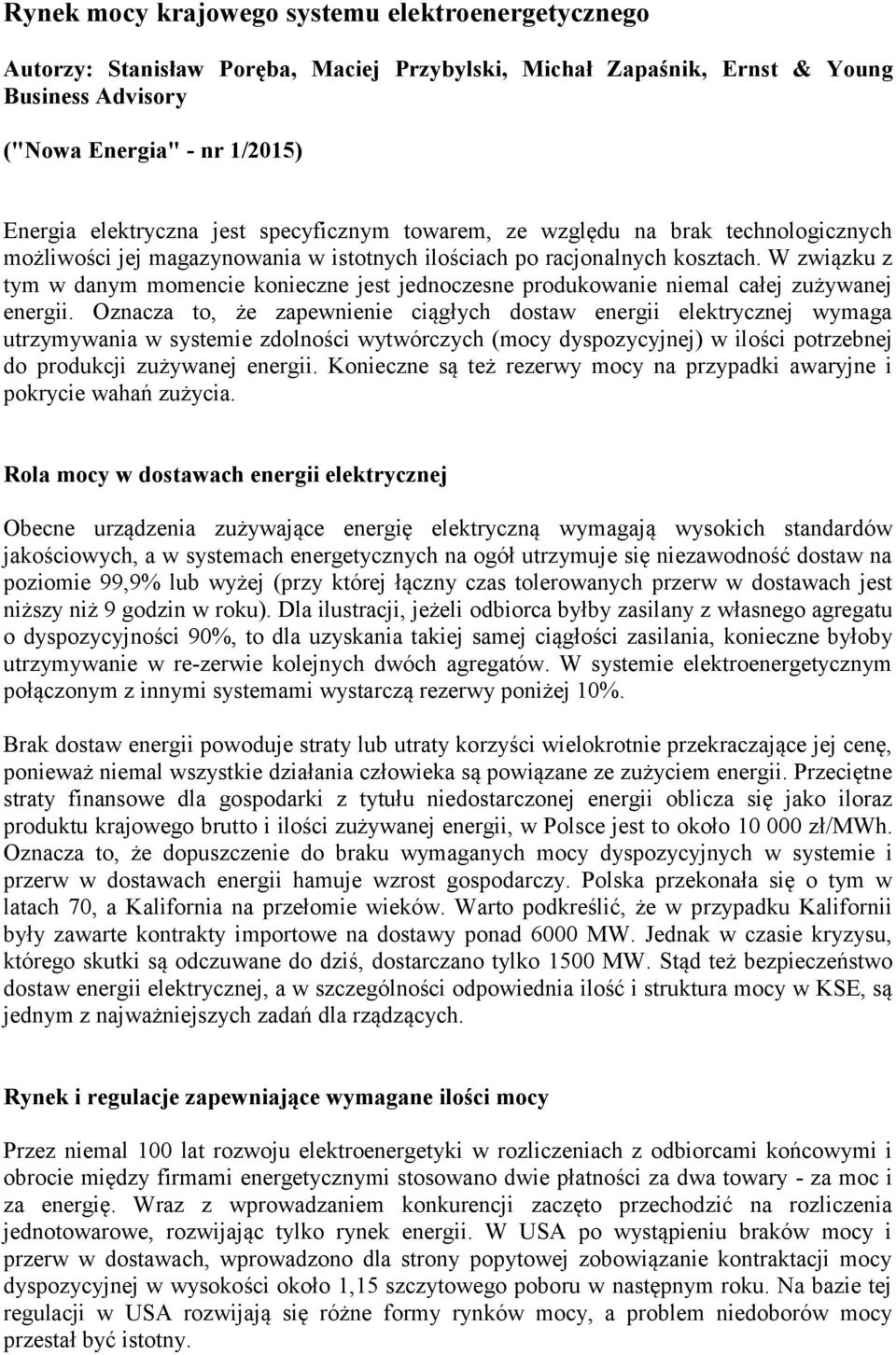 W związku z tym w danym momencie konieczne jest jednoczesne produkowanie niemal całej zużywanej energii.