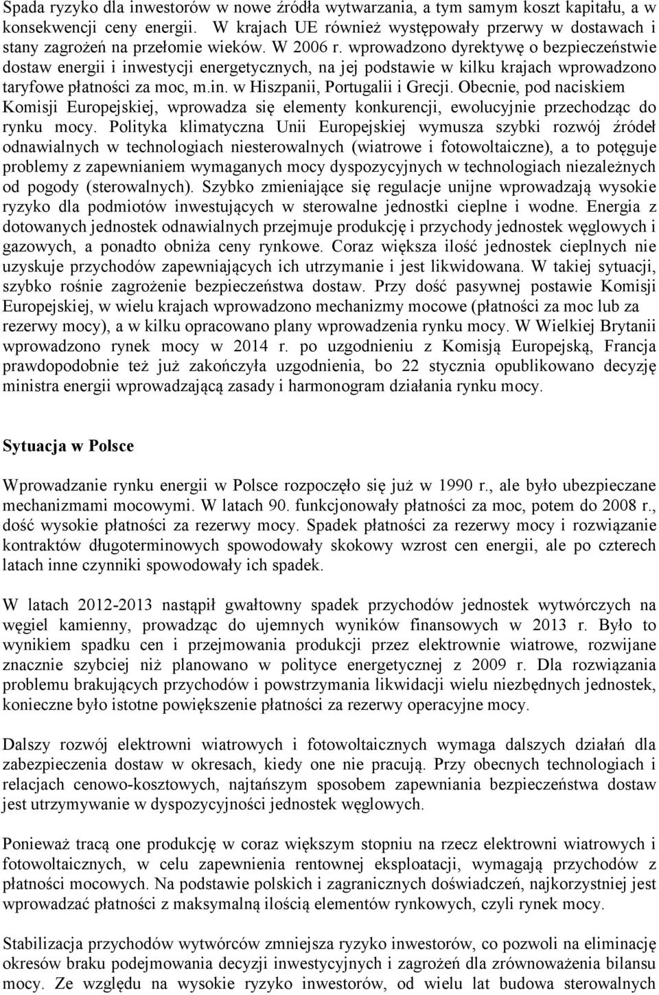 wprowadzono dyrektywę o bezpieczeństwie dostaw energii i inwestycji energetycznych, na jej podstawie w kilku krajach wprowadzono taryfowe płatności, m.in. w Hiszpanii, Portugalii i Grecji.